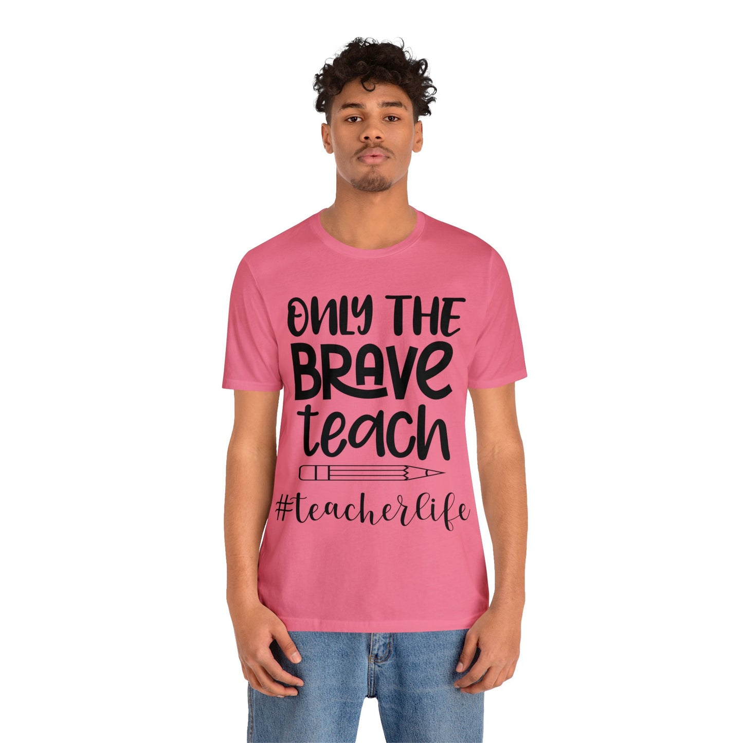 Only the Brave Teach #teacher life Short sleeve Tshirt