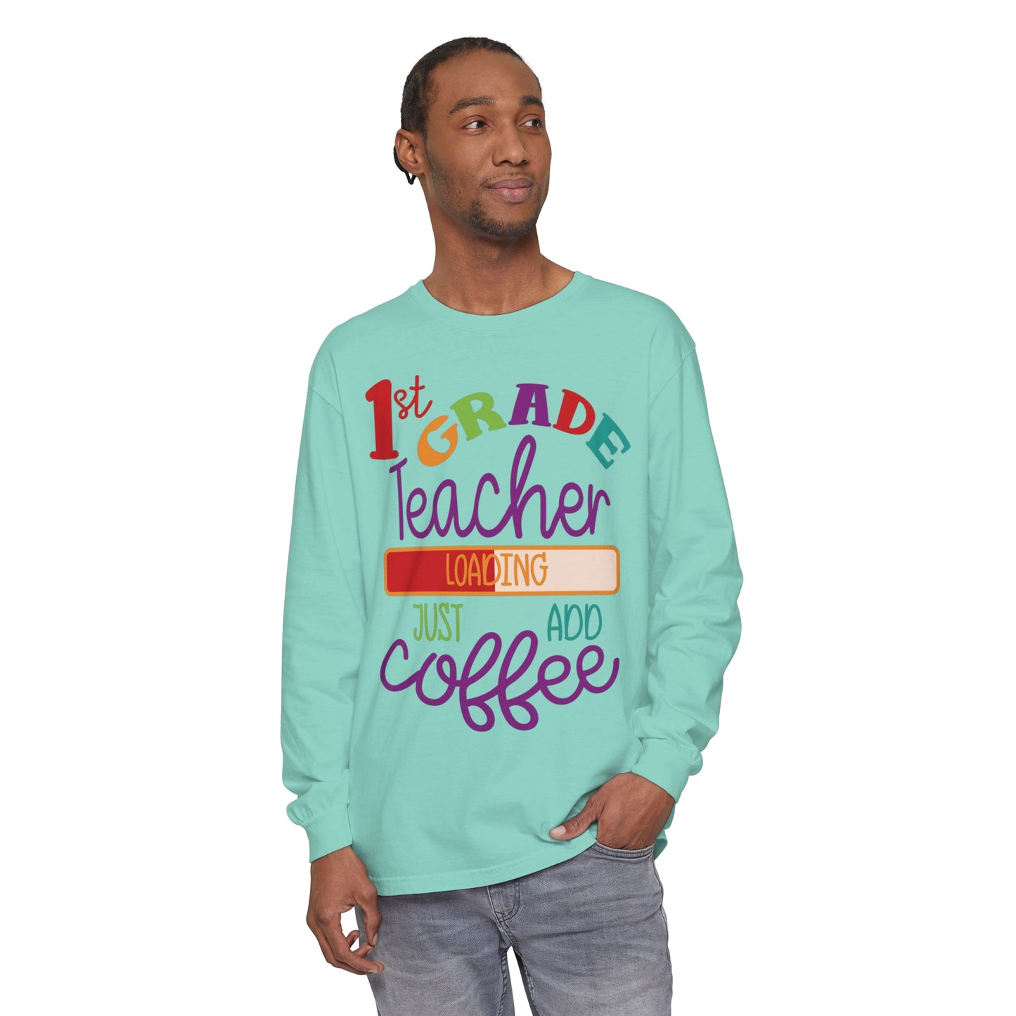 1st Grade Teacher Loading Just Add Coffee Long Sleeve T-Shirt