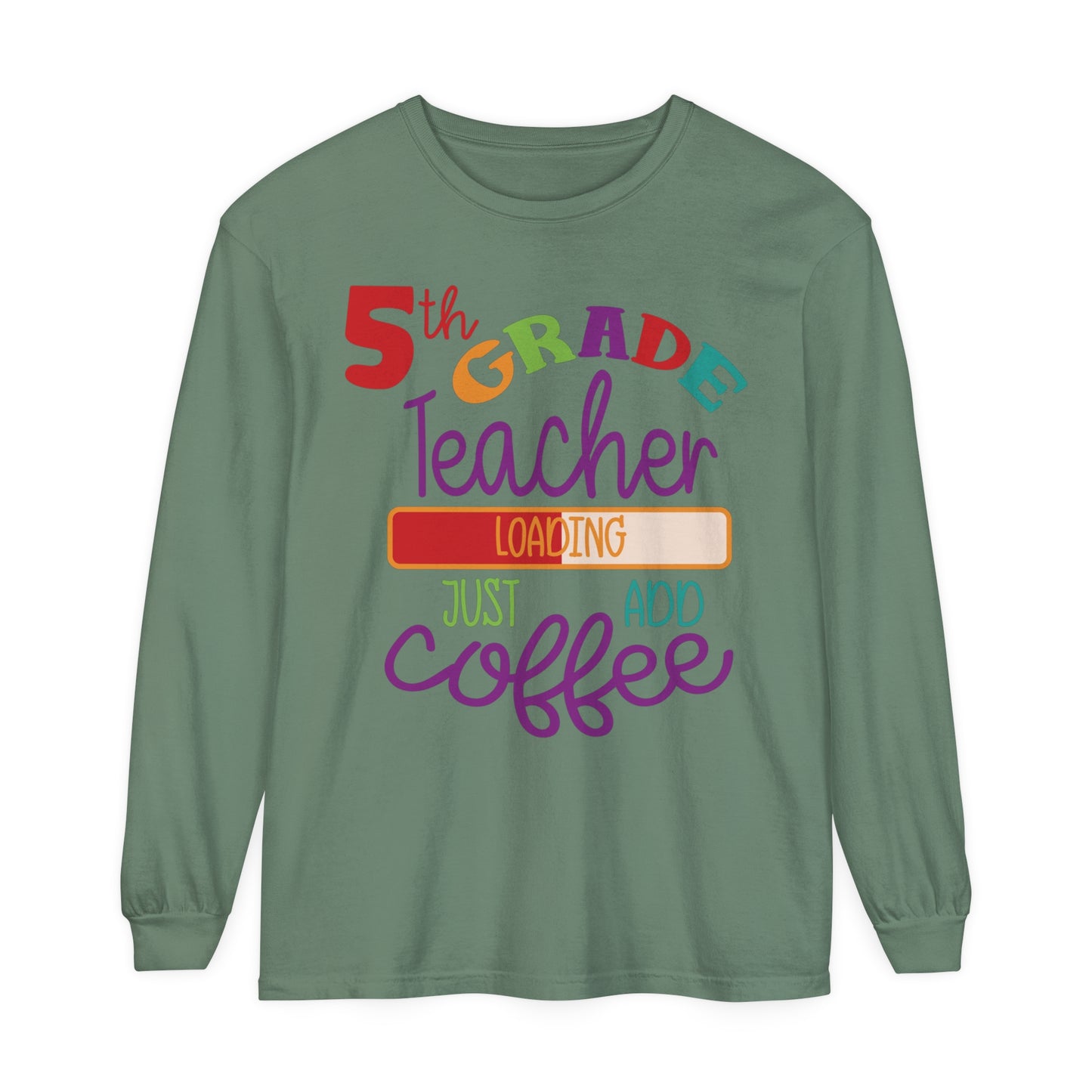 5th Grade Teacher Loading Just Add Coffee Long Sleeve T-Shirt