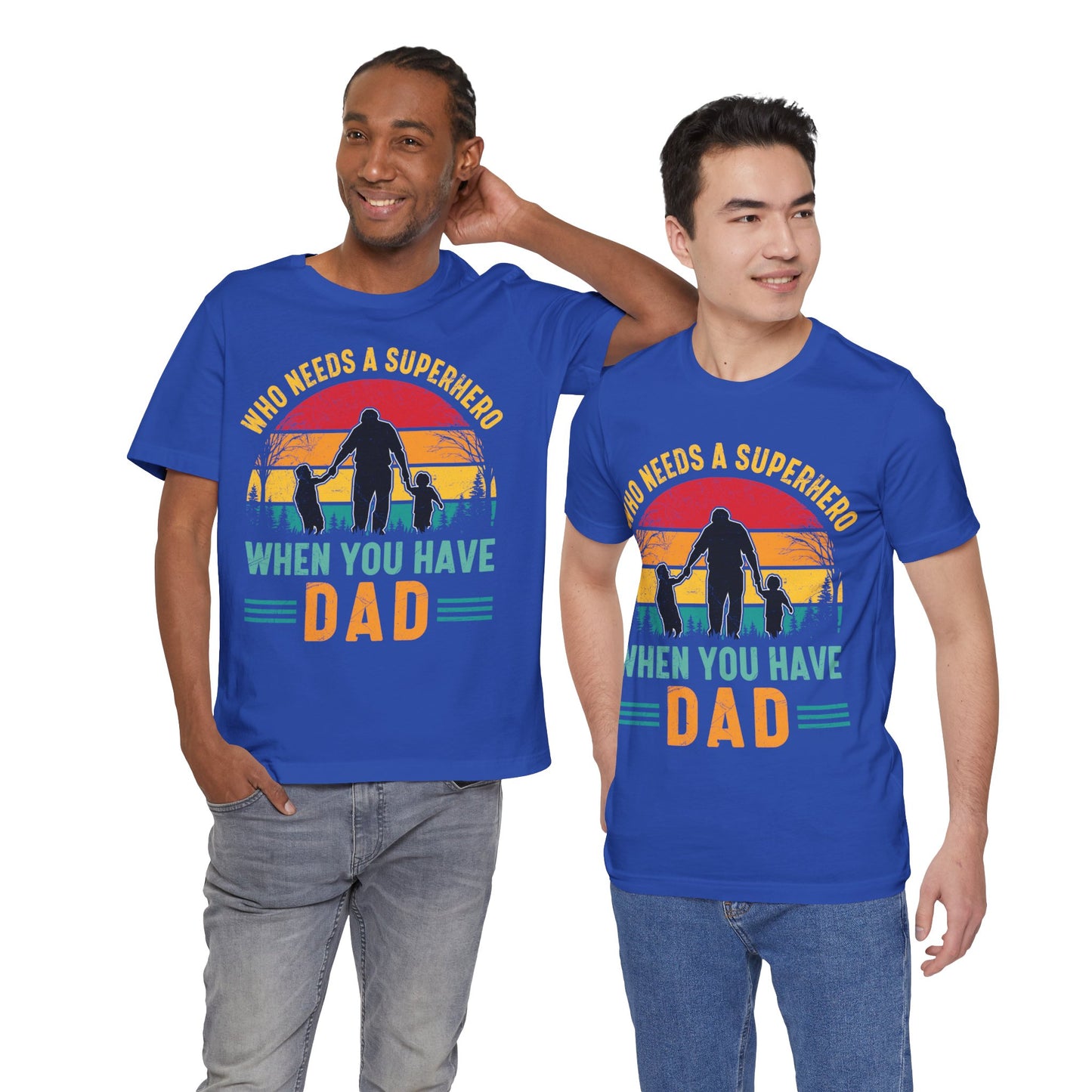 Who Needs a Superhero When You Have Dad Jersey Short Sleeve Tee