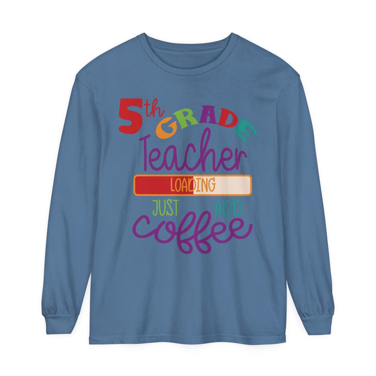 5th Grade Teacher Loading Just Add Coffee Long Sleeve T-Shirt