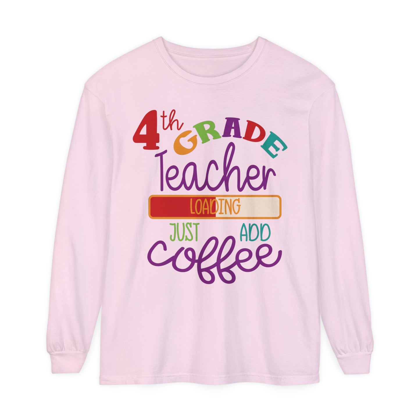 4th Grade Teacher Loading Just Add Coffee Long Sleeve T-Shirt