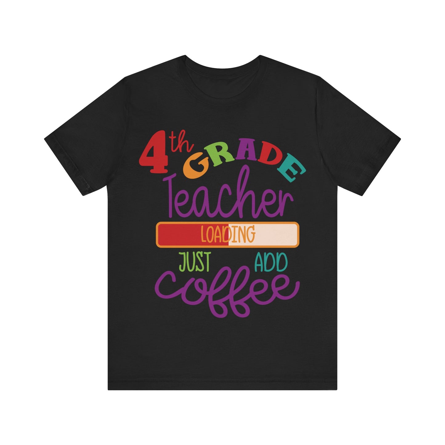 4th Grade Teacher Loading Just Add Coffee Short Sleeve Tee