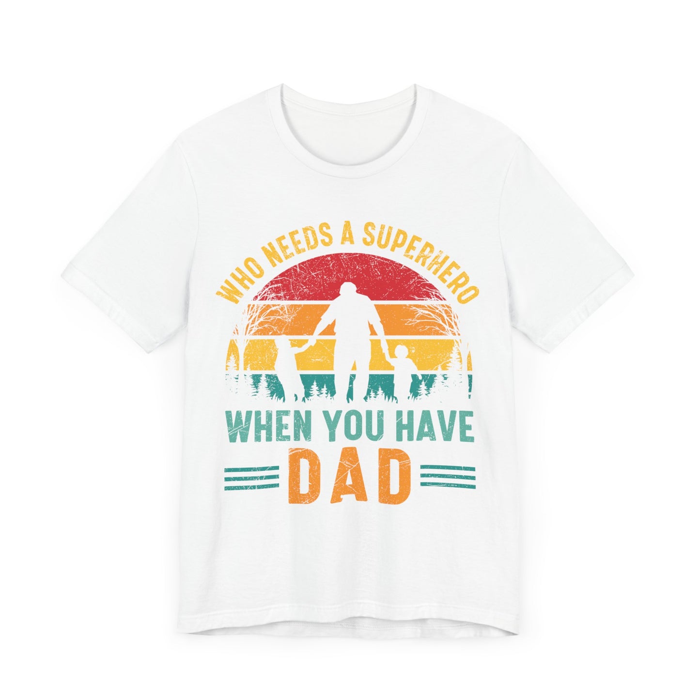 Who Needs a Superhero When You Have Dad Jersey Short Sleeve Tee
