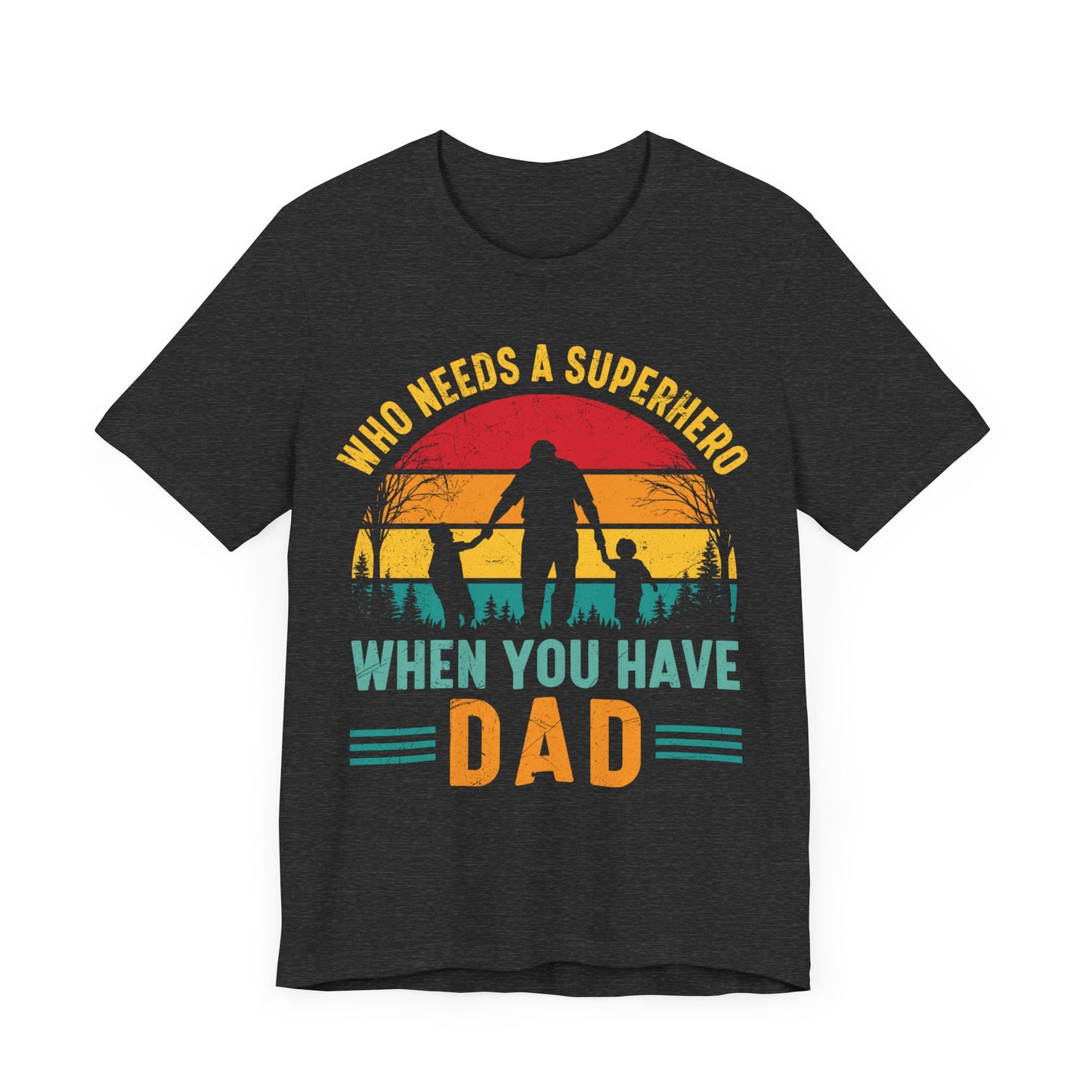 Who Needs a Superhero When You Have Dad Jersey Short Sleeve Tee