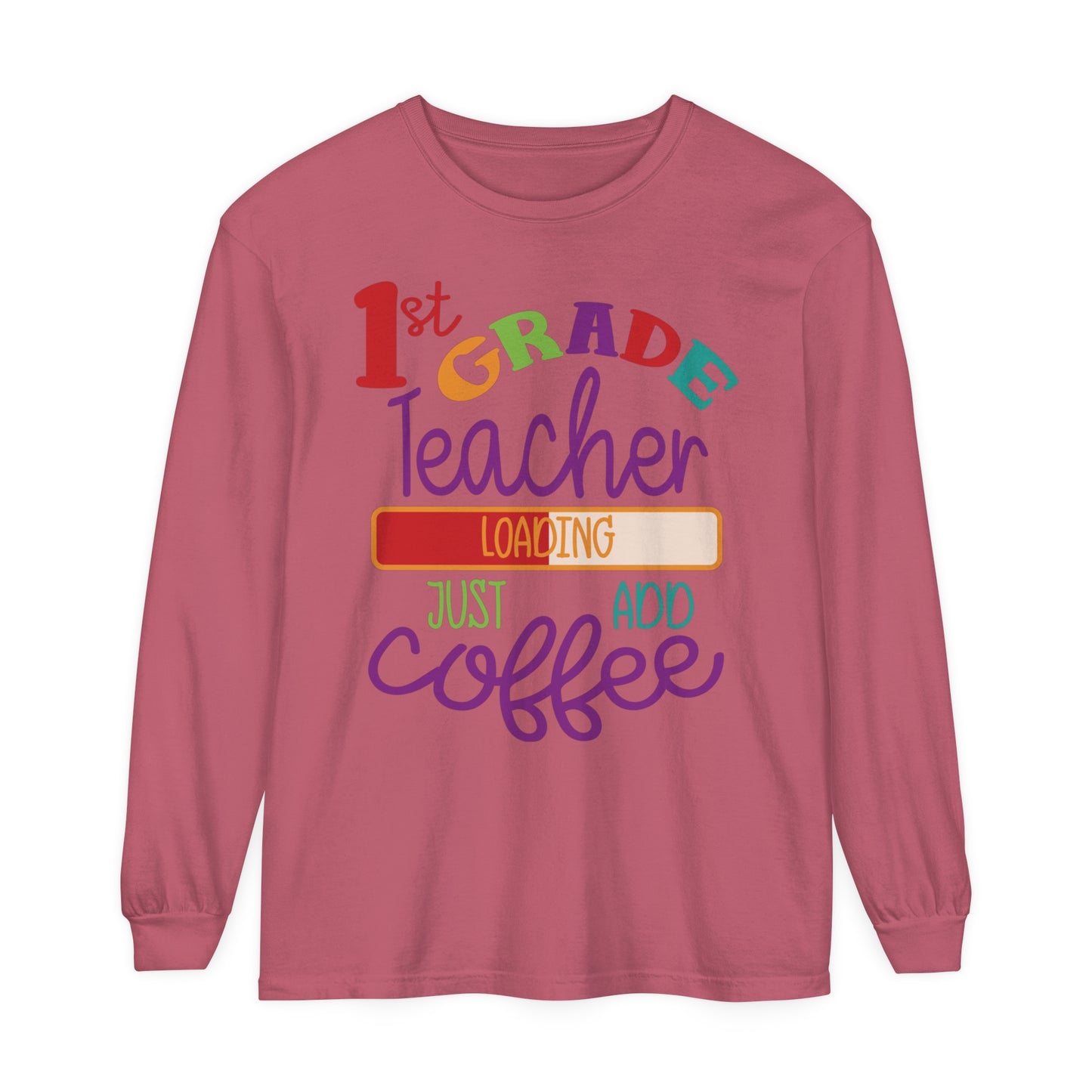 1st Grade Teacher Loading Just Add Coffee Long Sleeve T-Shirt