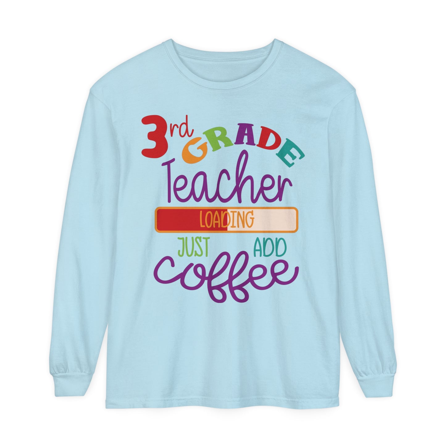 3rd Grade Teacher Loading Just Add Coffee Long Sleeve T-Shirt
