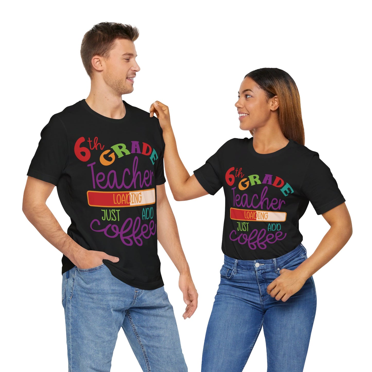 6th Grade Teacher Loading Just Add Coffee Short Sleeve Tee