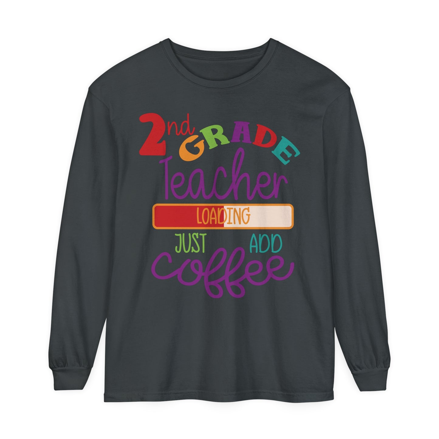 2nd Grade Teacher Loading Just Add Coffee Long Sleeve T-Shirt