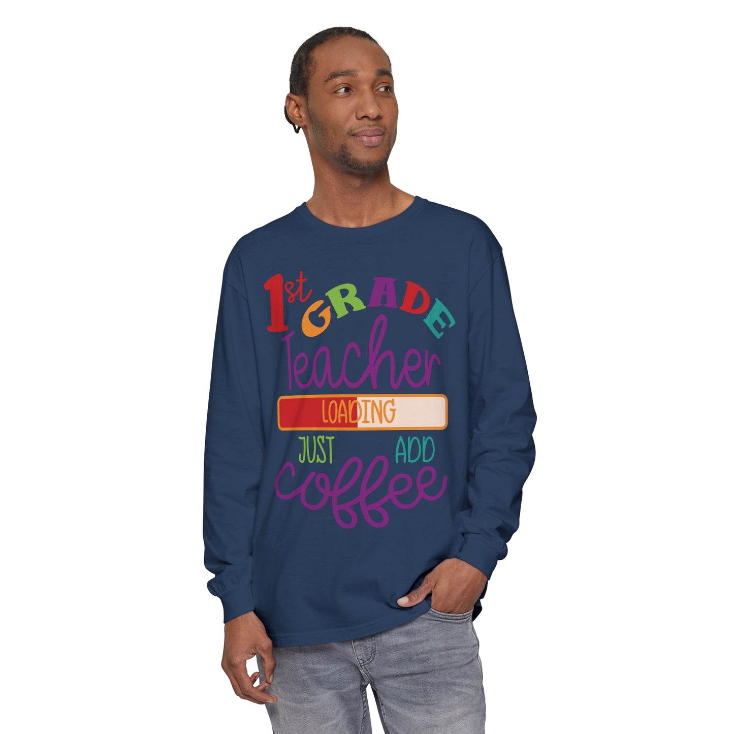 1st Grade Teacher Loading Just Add Coffee Long Sleeve T-Shirt