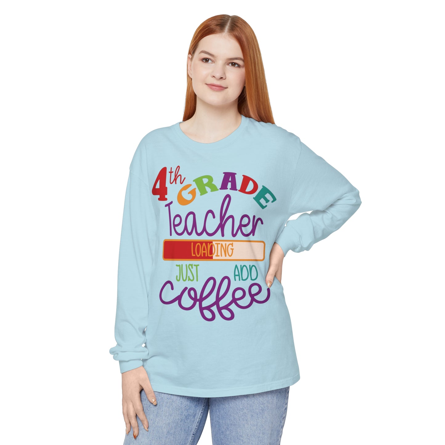 4th Grade Teacher Loading Just Add Coffee Long Sleeve T-Shirt