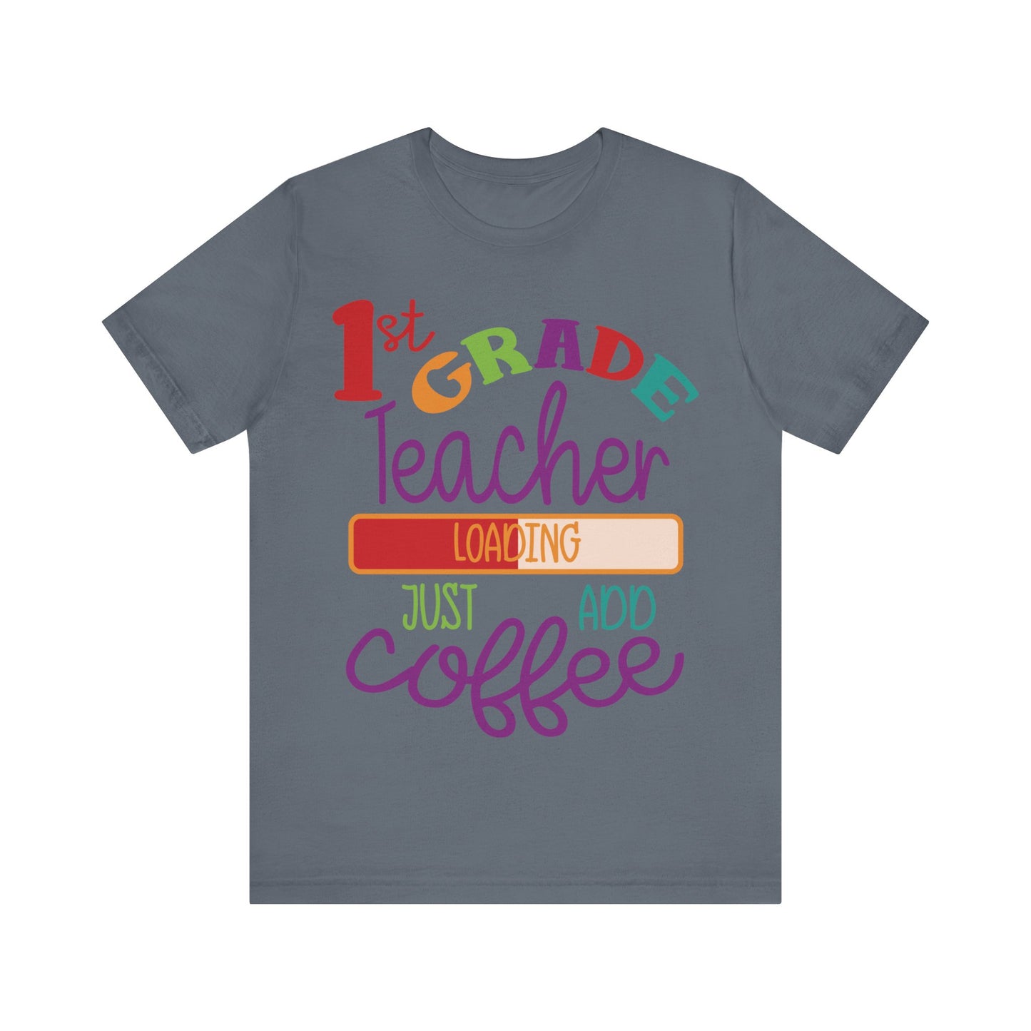 1st Grade Teacher Loading Just Add Coffee Jersey Short Sleeve Tee