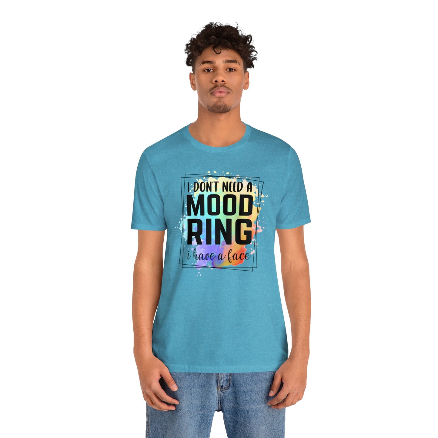 I Don't Need a Mood Ring - I have a face short sleeve Tshirt