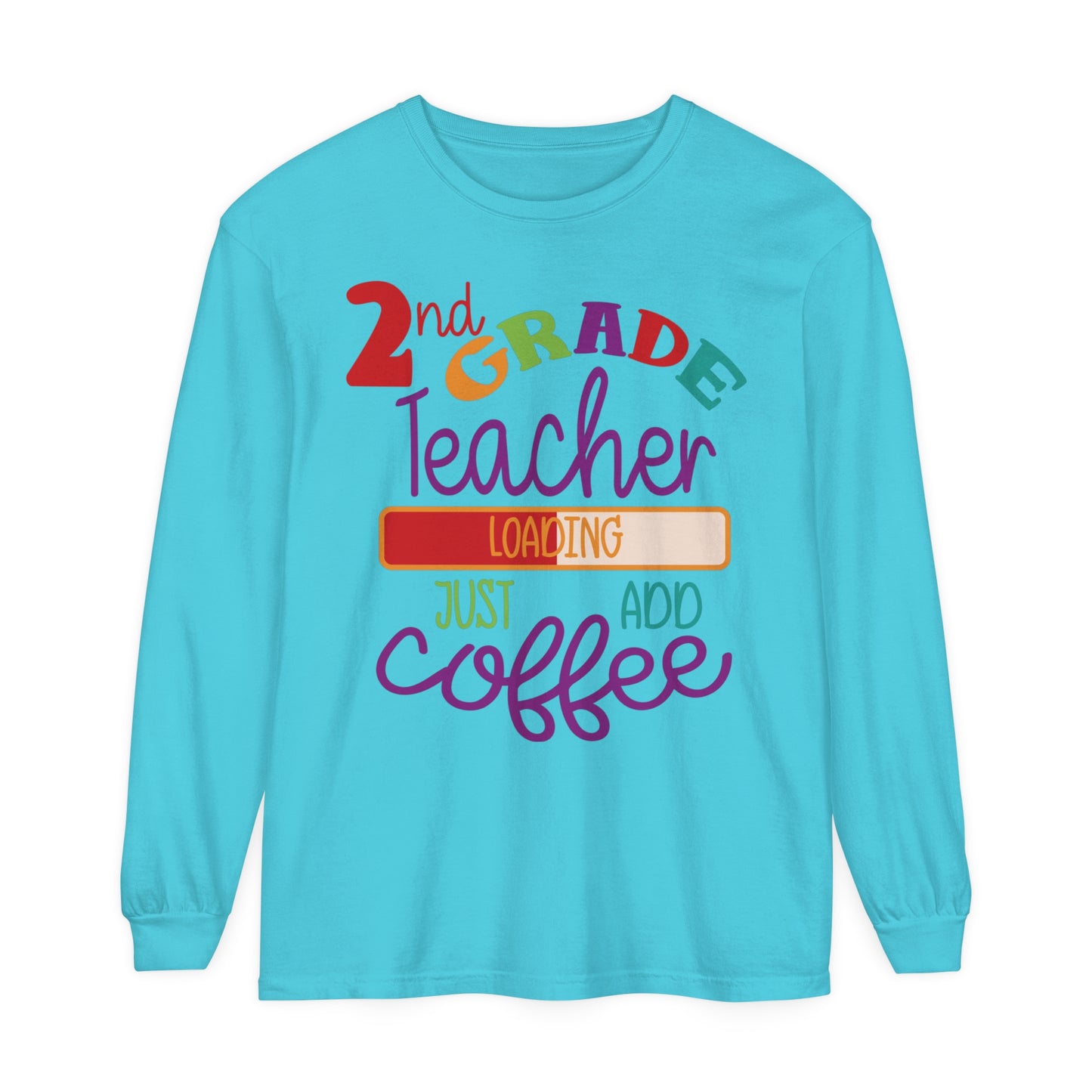 2nd Grade Teacher Loading Just Add Coffee Long Sleeve T-Shirt