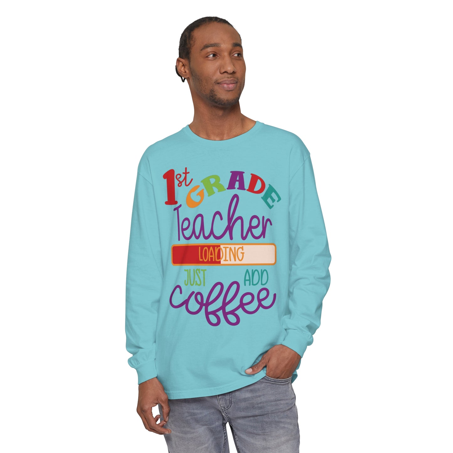 1st Grade Teacher Loading Just Add Coffee Long Sleeve T-Shirt