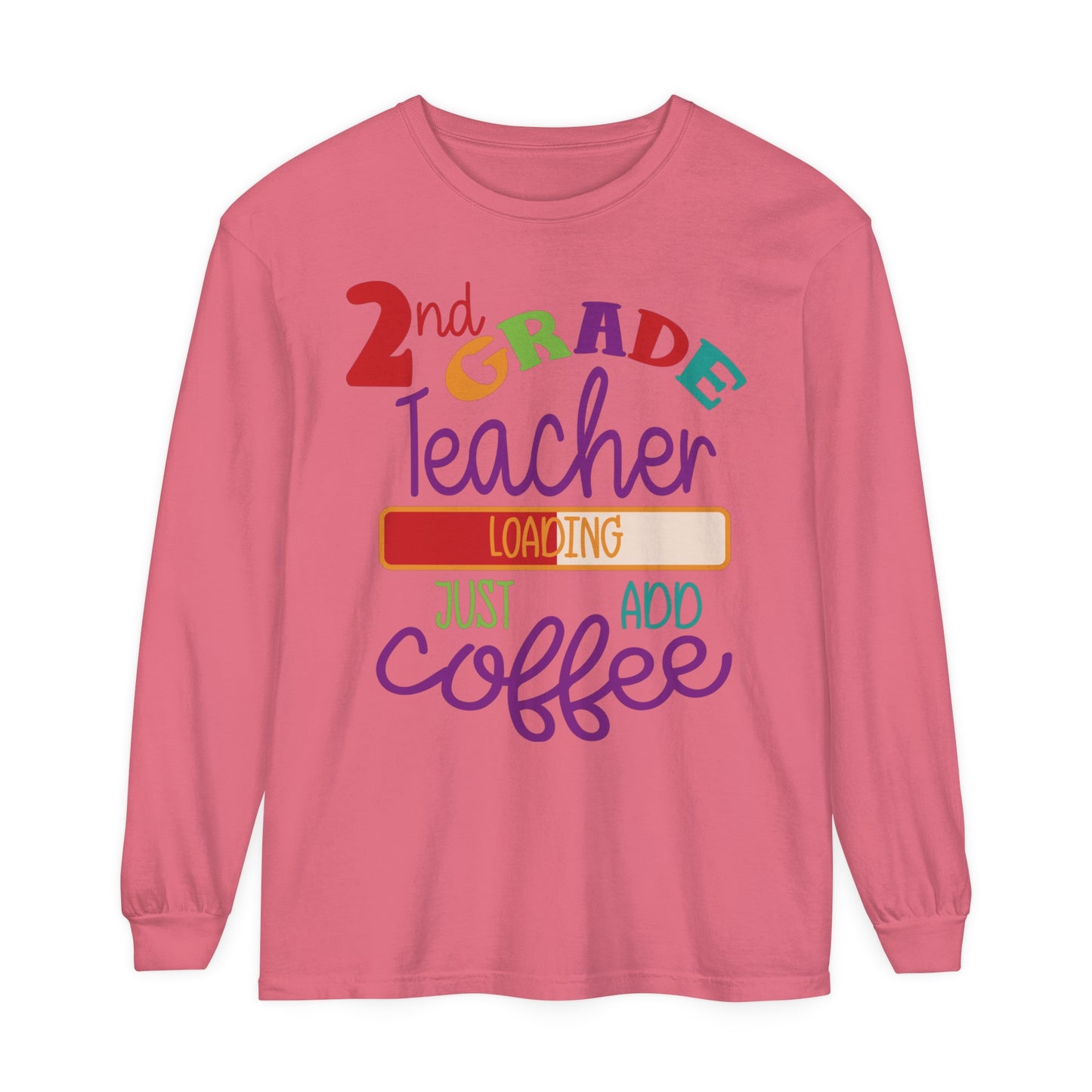 2nd Grade Teacher Loading Just Add Coffee Long Sleeve T-Shirt