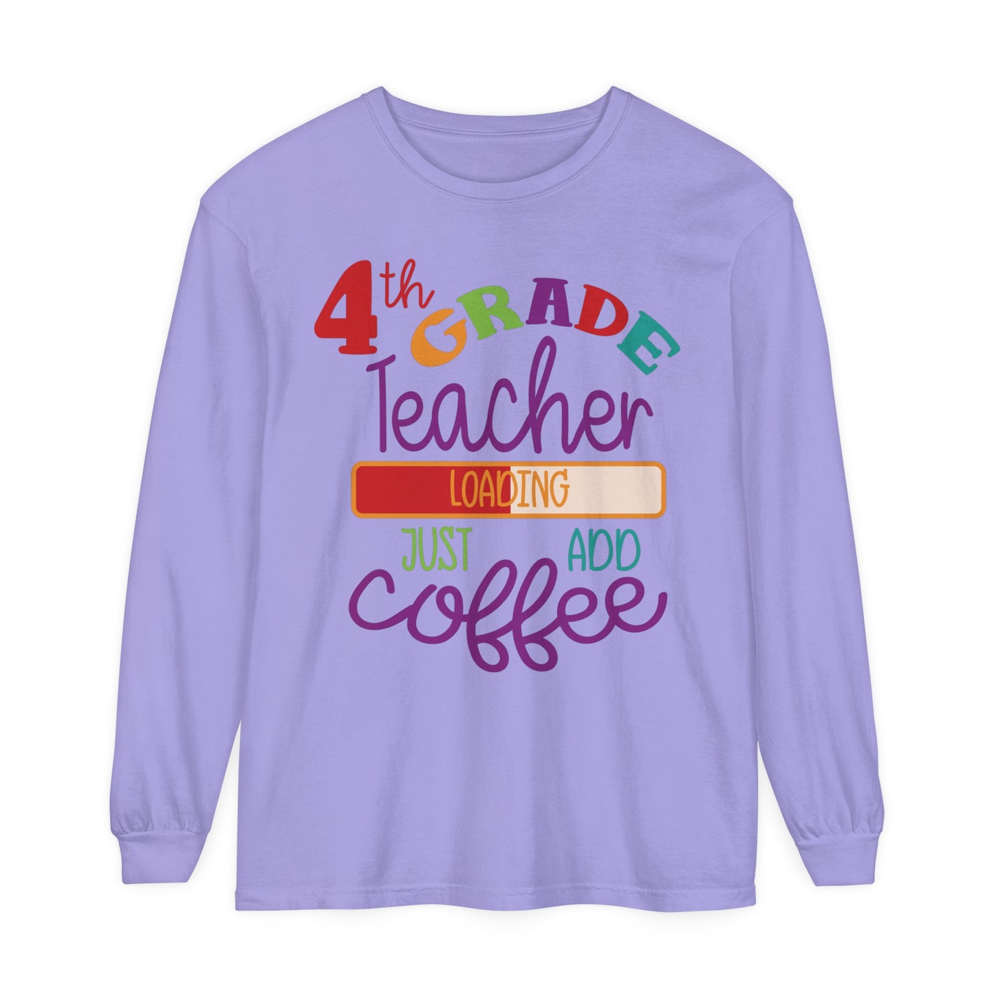 4th Grade Teacher Loading Just Add Coffee Long Sleeve T-Shirt