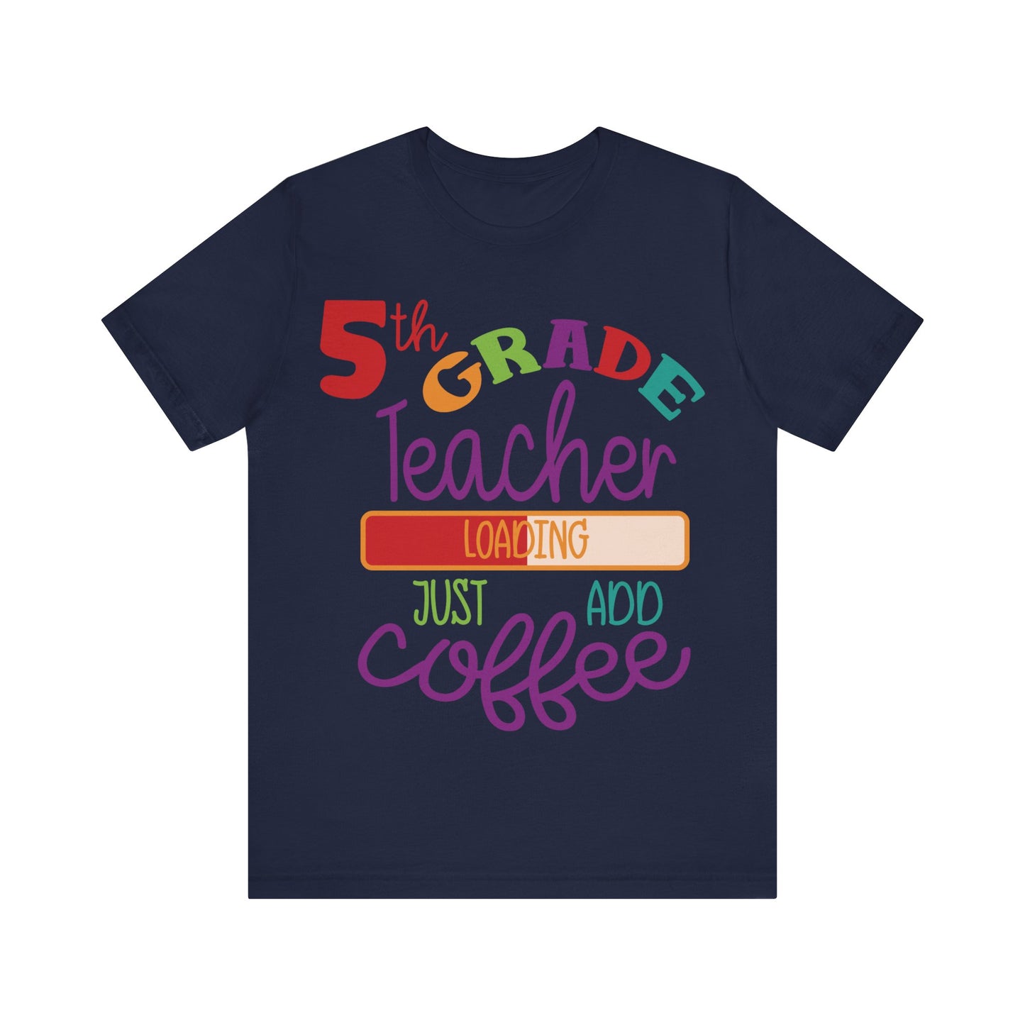 5th Grade Teacher Loading Just Add Coffee Short Sleeve Tee