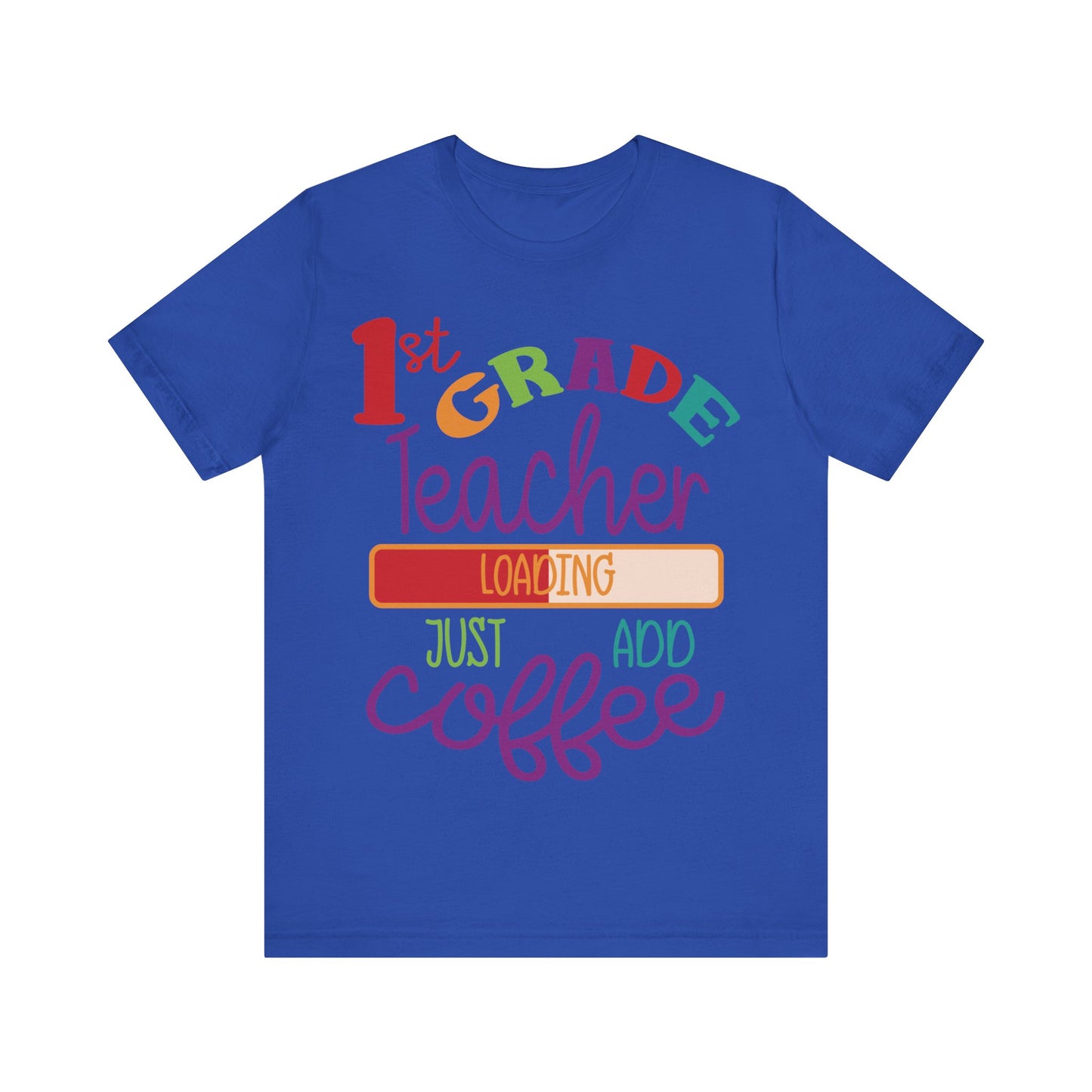 1st Grade Teacher Loading Just Add Coffee Jersey Short Sleeve Tee