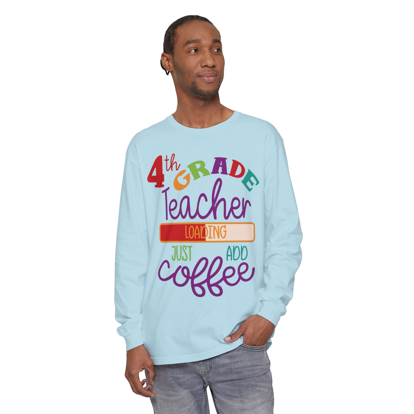 4th Grade Teacher Loading Just Add Coffee Long Sleeve T-Shirt