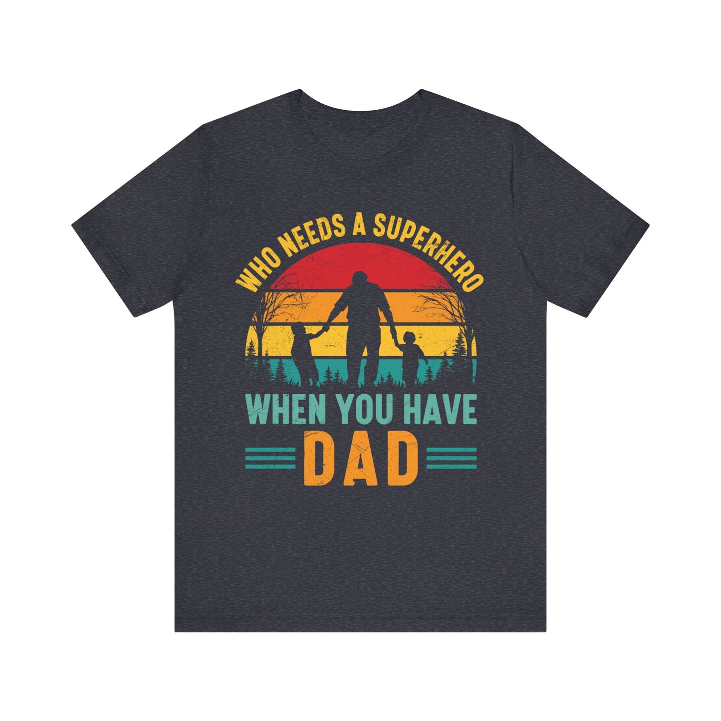 Who Needs a Superhero When You Have Dad Jersey Short Sleeve Tee
