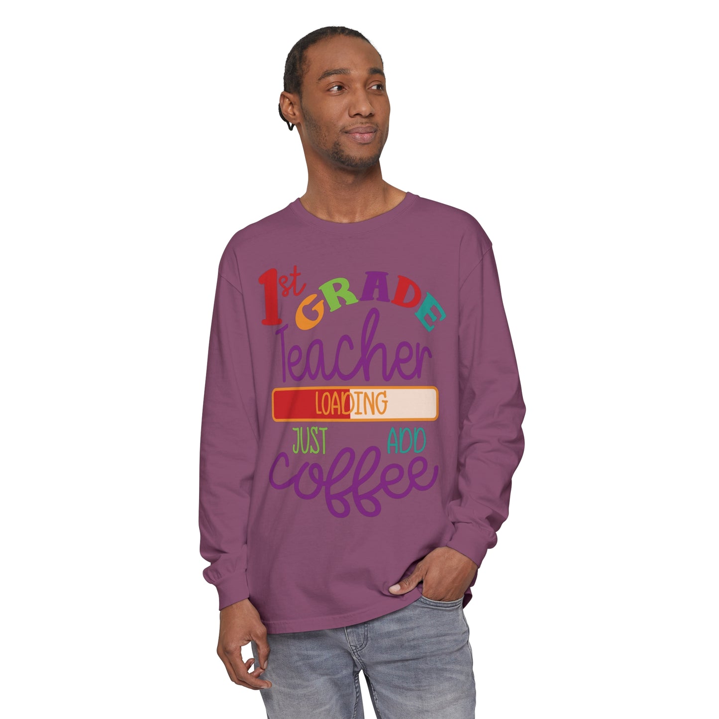 1st Grade Teacher Loading Just Add Coffee Long Sleeve T-Shirt