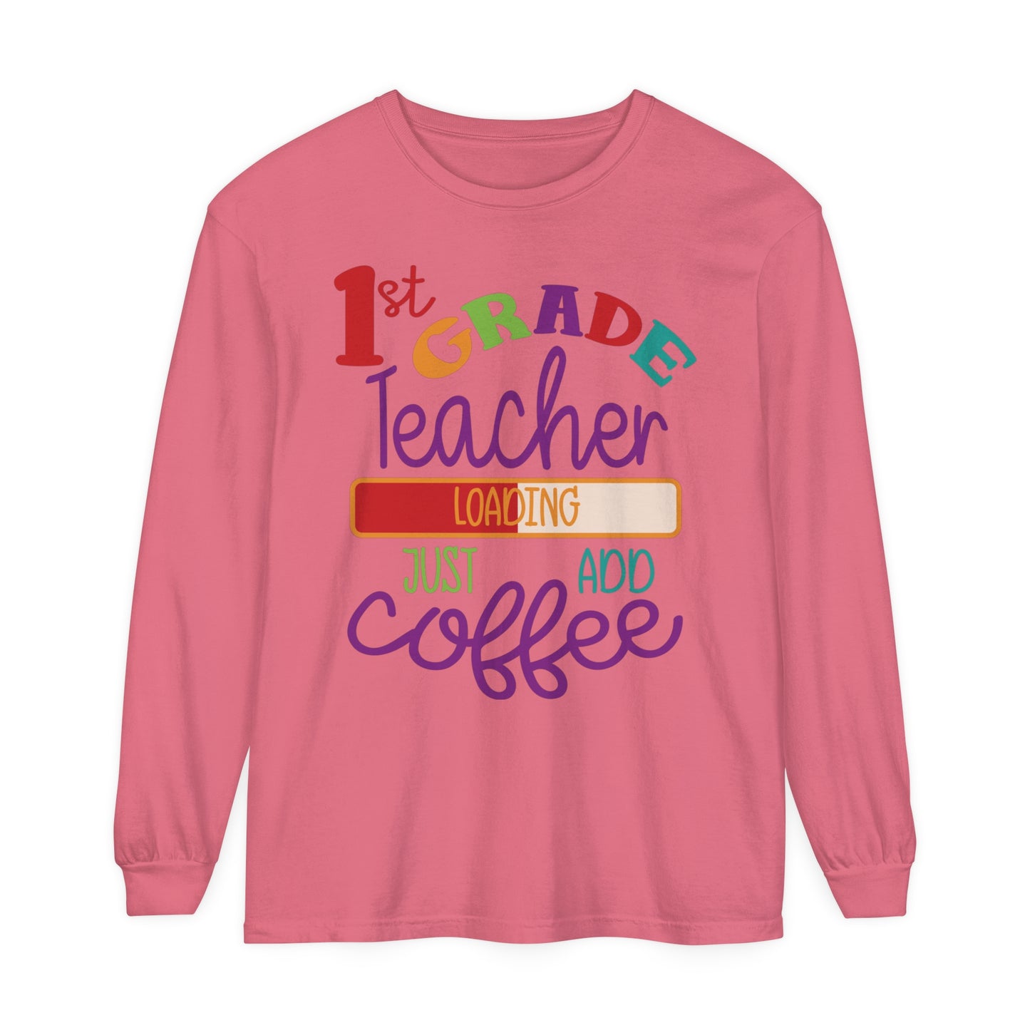 1st Grade Teacher Loading Just Add Coffee Long Sleeve T-Shirt