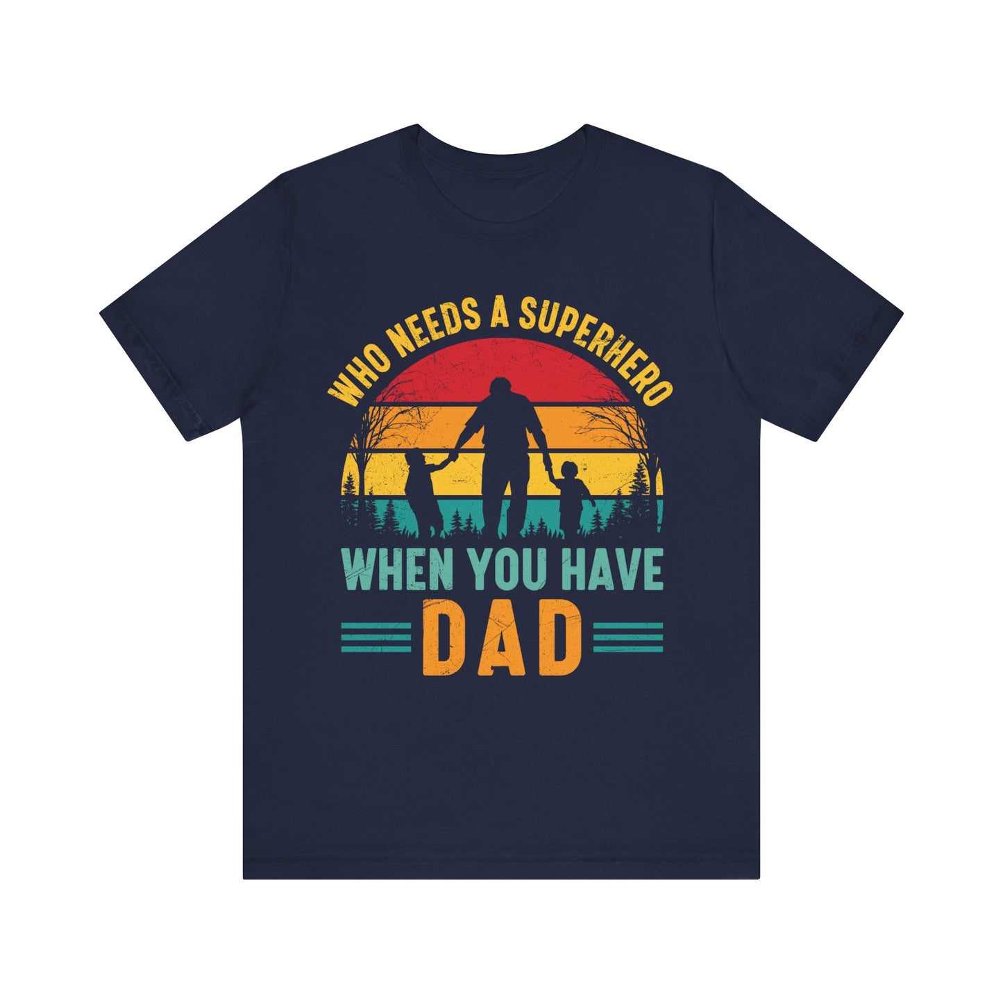 Who Needs a Superhero When You Have Dad Jersey Short Sleeve Tee