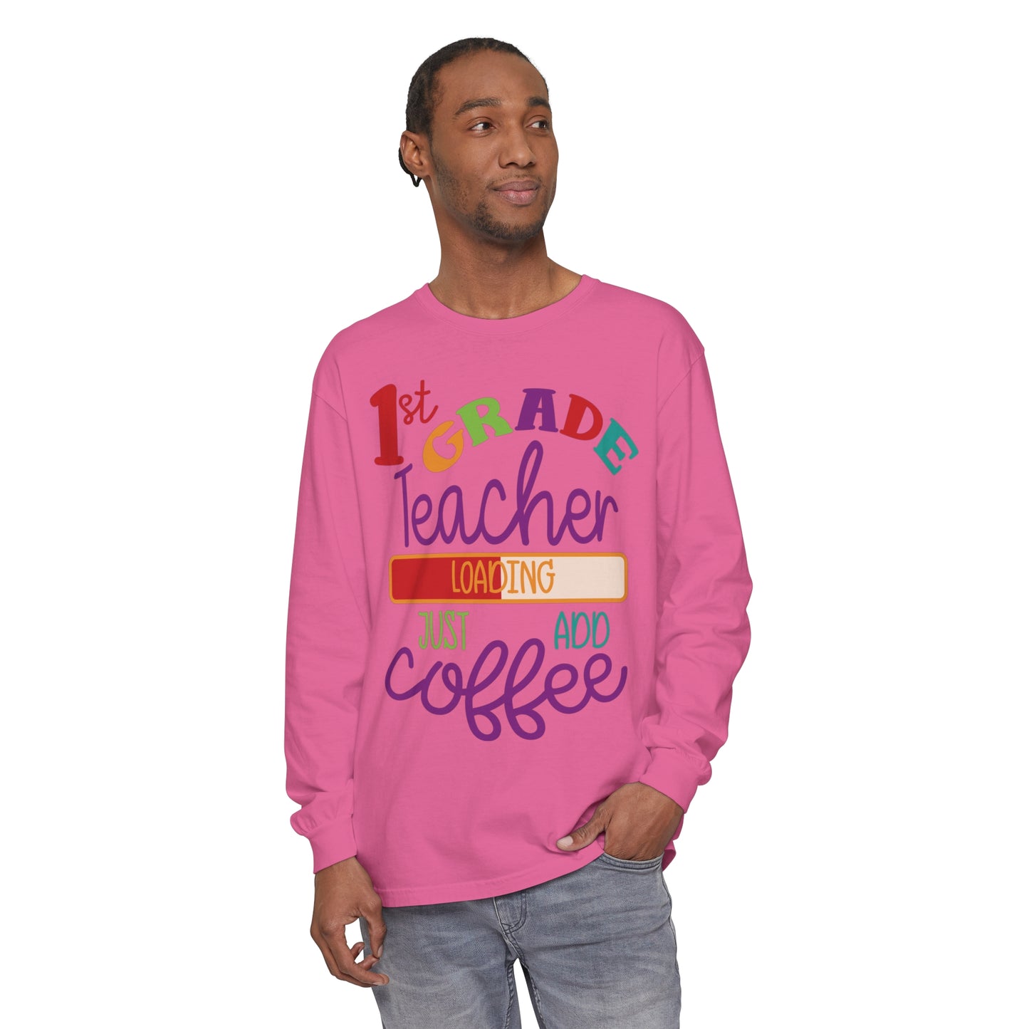 1st Grade Teacher Loading Just Add Coffee Long Sleeve T-Shirt
