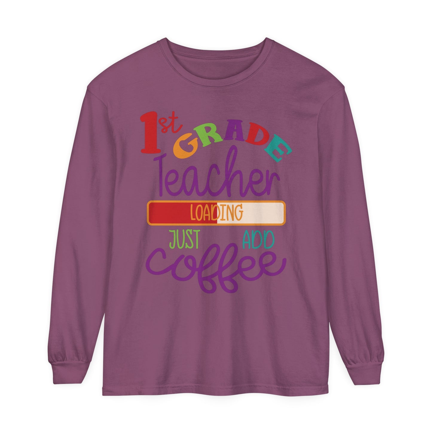 1st Grade Teacher Loading Just Add Coffee Long Sleeve T-Shirt