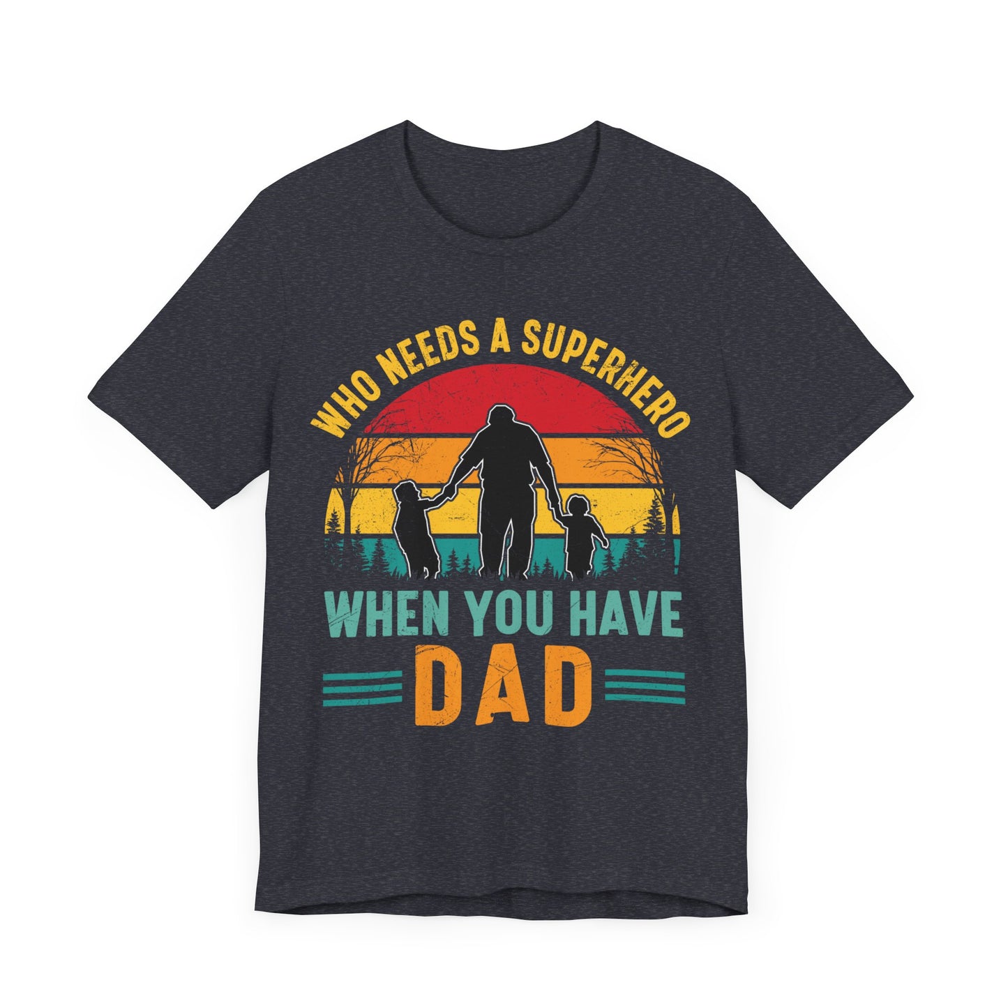Who Needs a Superhero When You Have Dad Jersey Short Sleeve Tee