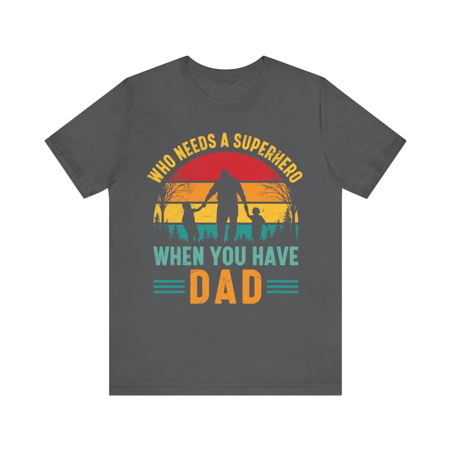Who Needs a Superhero When You Have Dad Jersey Short Sleeve Tee
