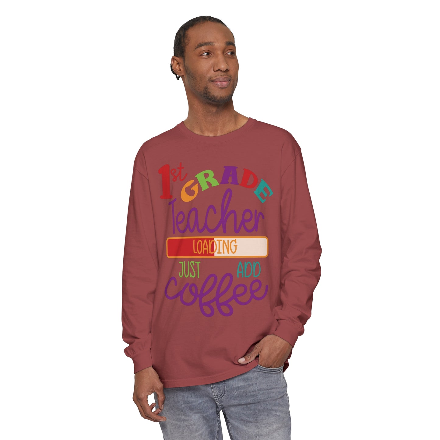1st Grade Teacher Loading Just Add Coffee Long Sleeve T-Shirt