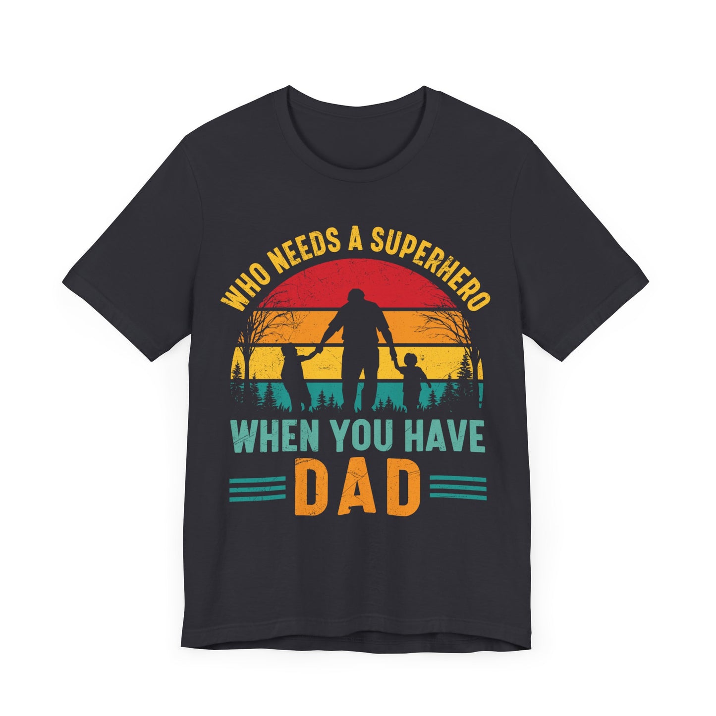 Who Needs a Superhero When You Have Dad Jersey Short Sleeve Tee