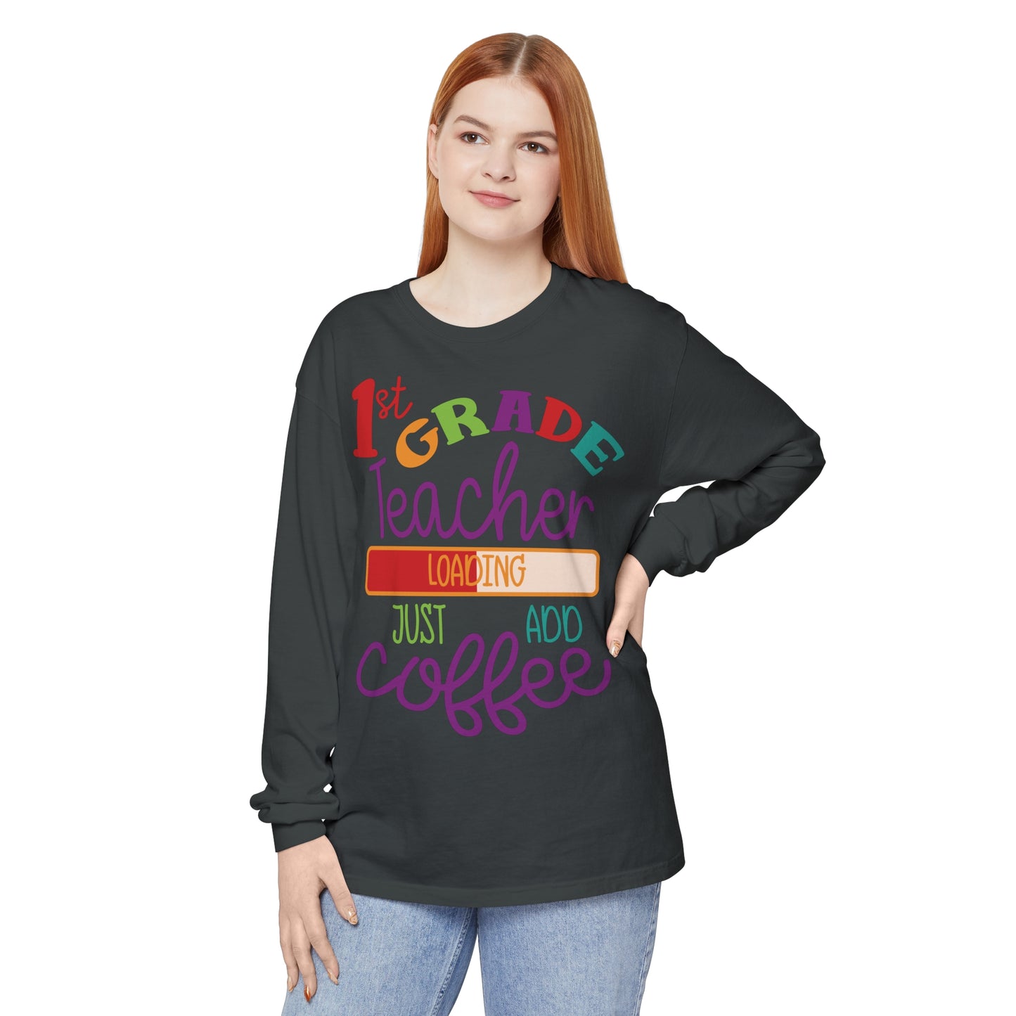 1st Grade Teacher Loading Just Add Coffee Long Sleeve T-Shirt