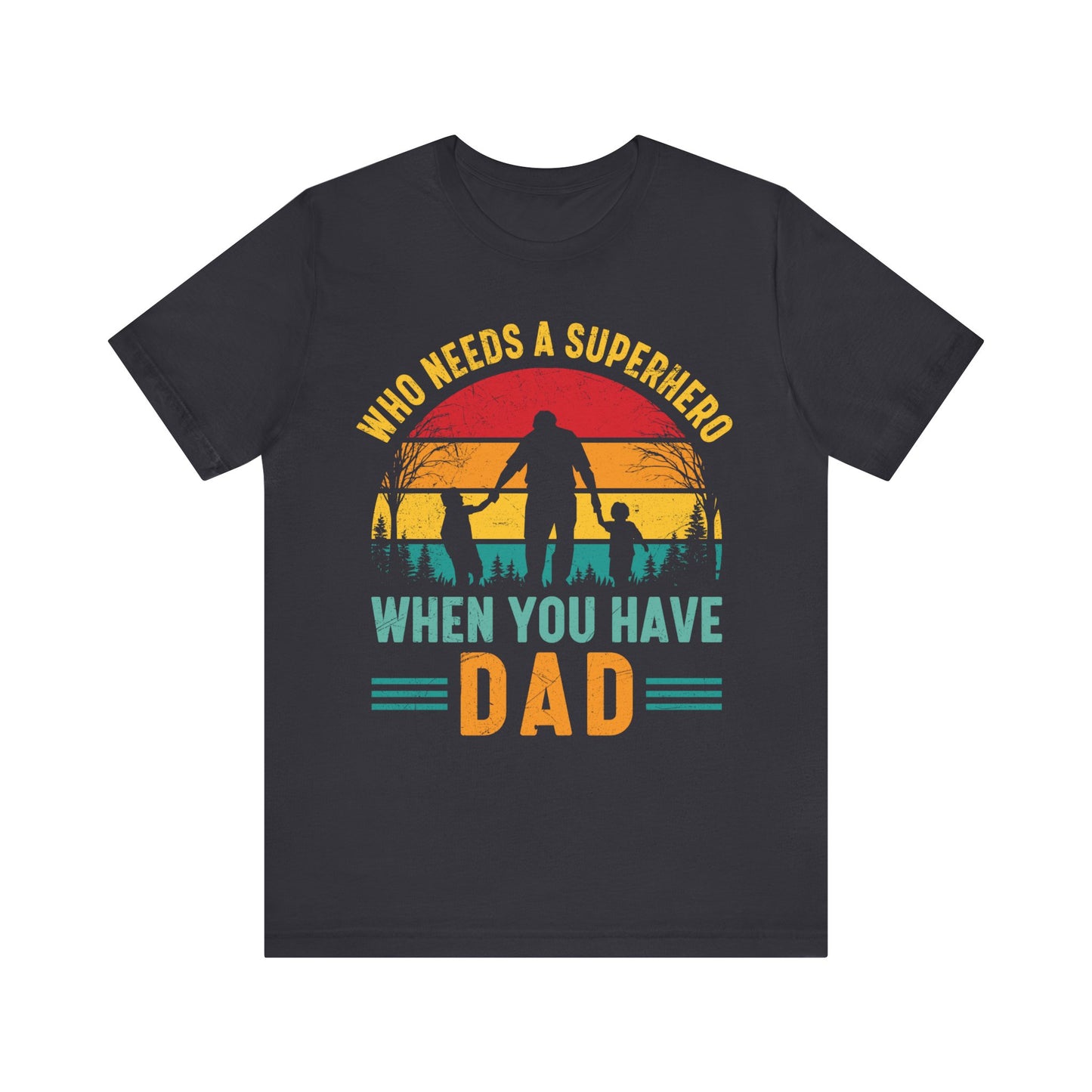 Who Needs a Superhero When You Have Dad Jersey Short Sleeve Tee