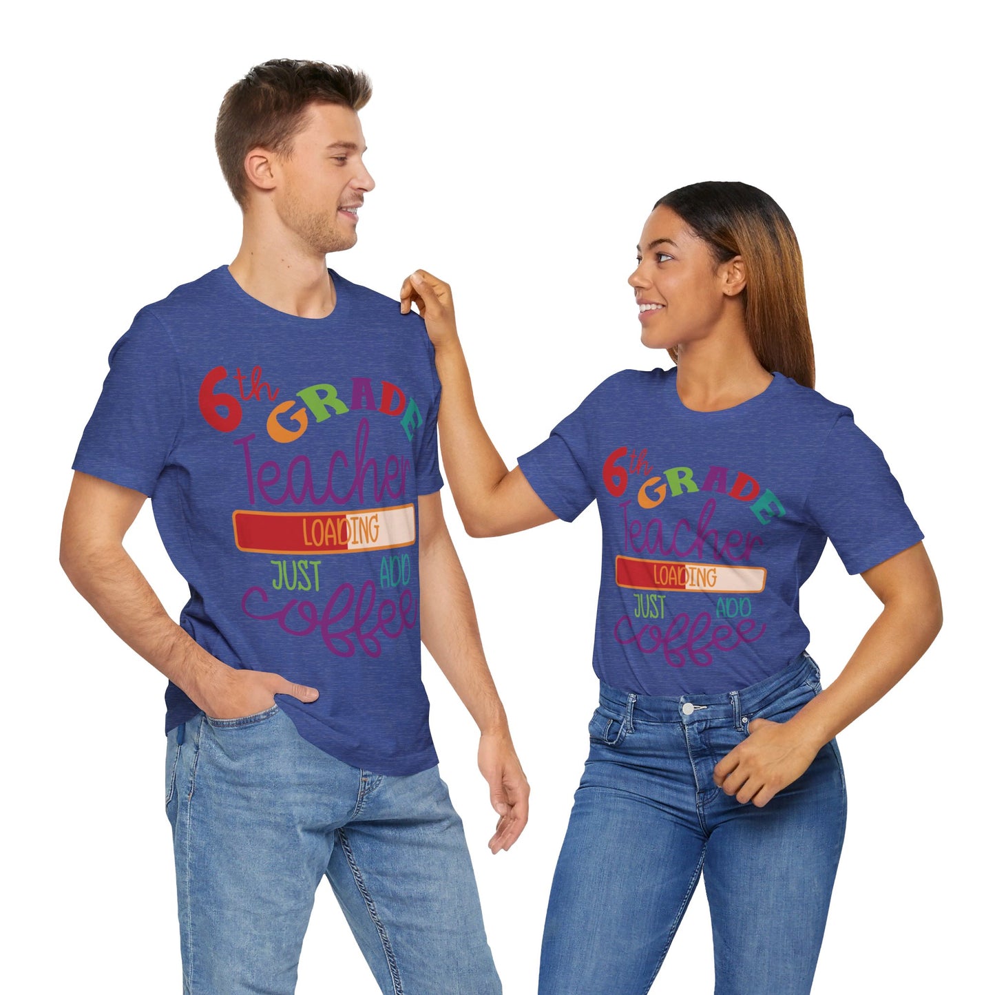 6th Grade Teacher Loading Just Add Coffee Short Sleeve Tee