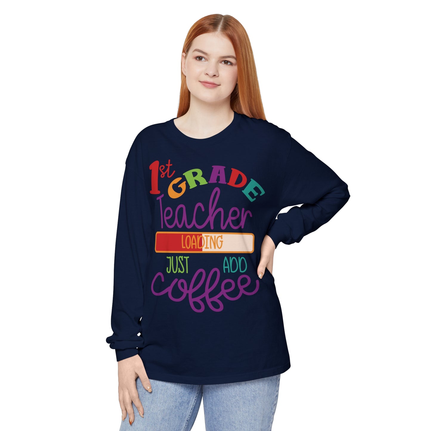1st Grade Teacher Loading Just Add Coffee Long Sleeve T-Shirt