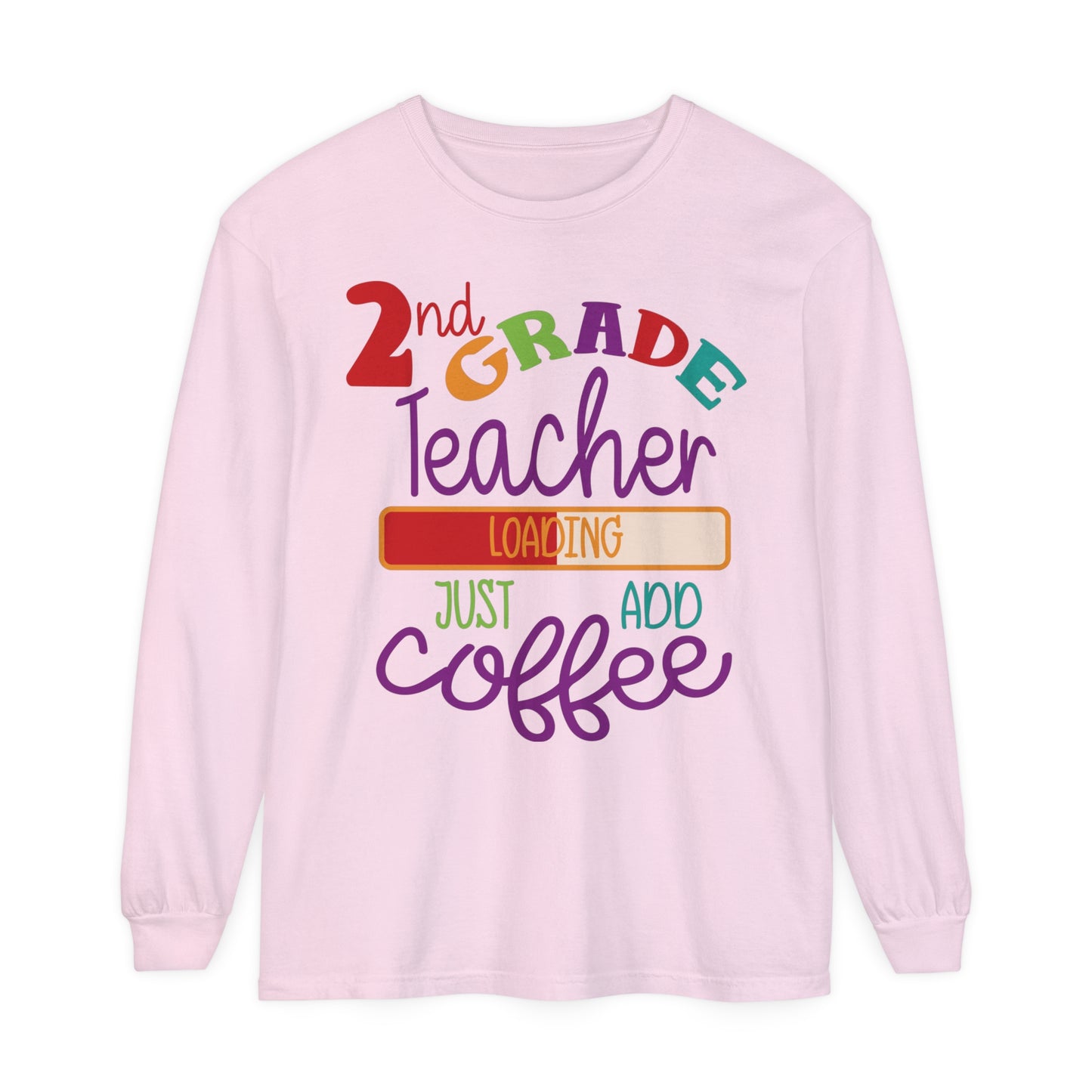 2nd Grade Teacher Loading Just Add Coffee Long Sleeve T-Shirt