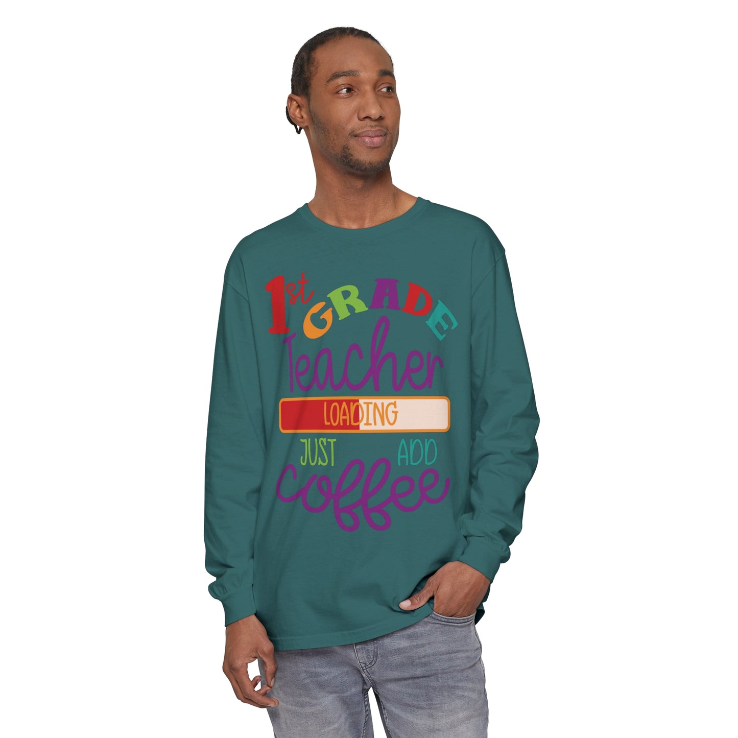 1st Grade Teacher Loading Just Add Coffee Long Sleeve T-Shirt