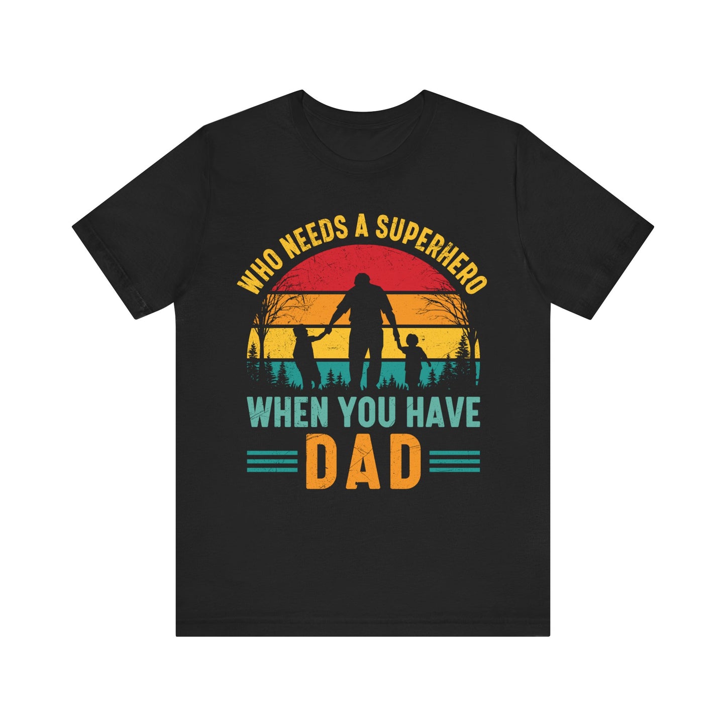 Who Needs a Superhero When You Have Dad Jersey Short Sleeve Tee