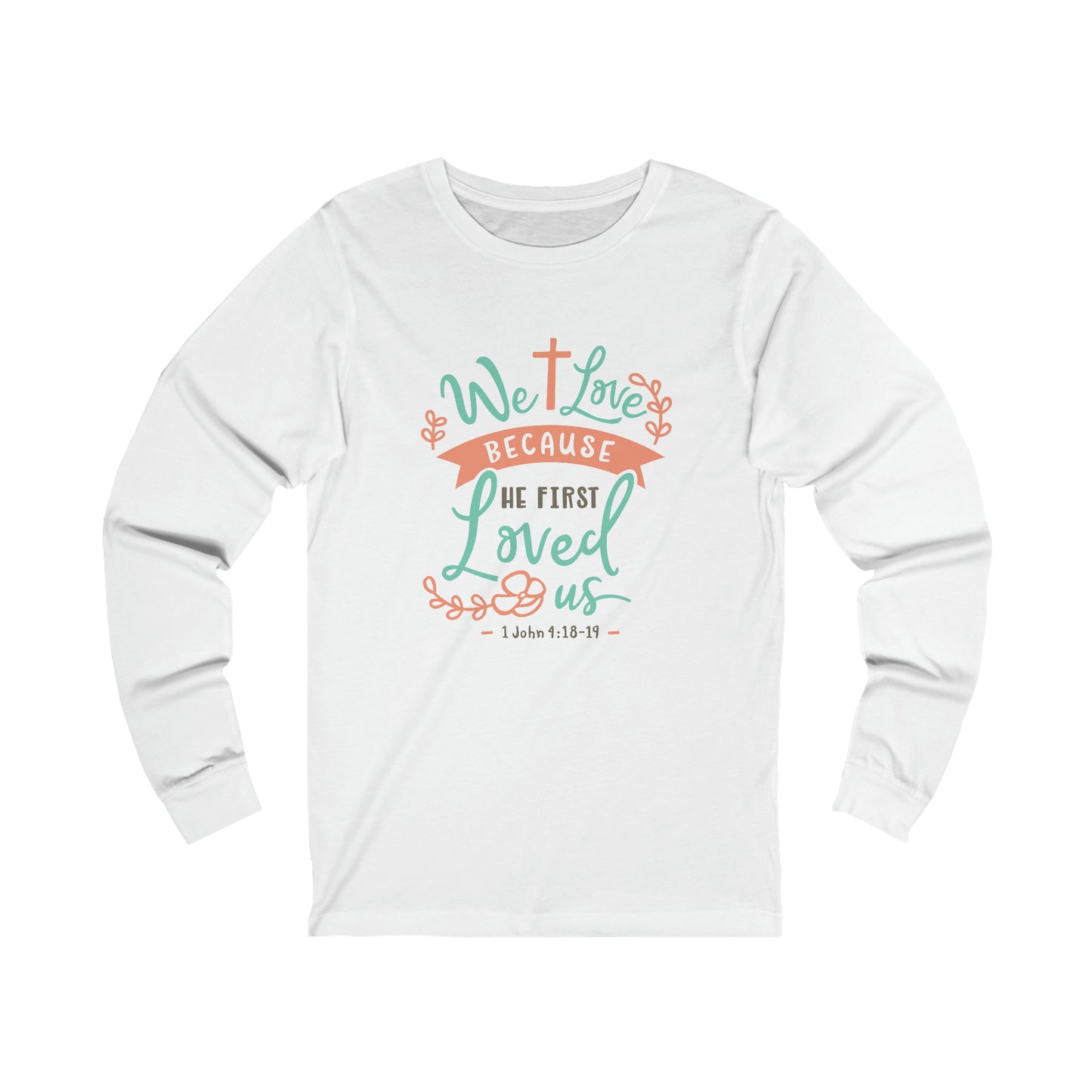 We Loved Because He First Loved Us Long Sleeve Tshirt