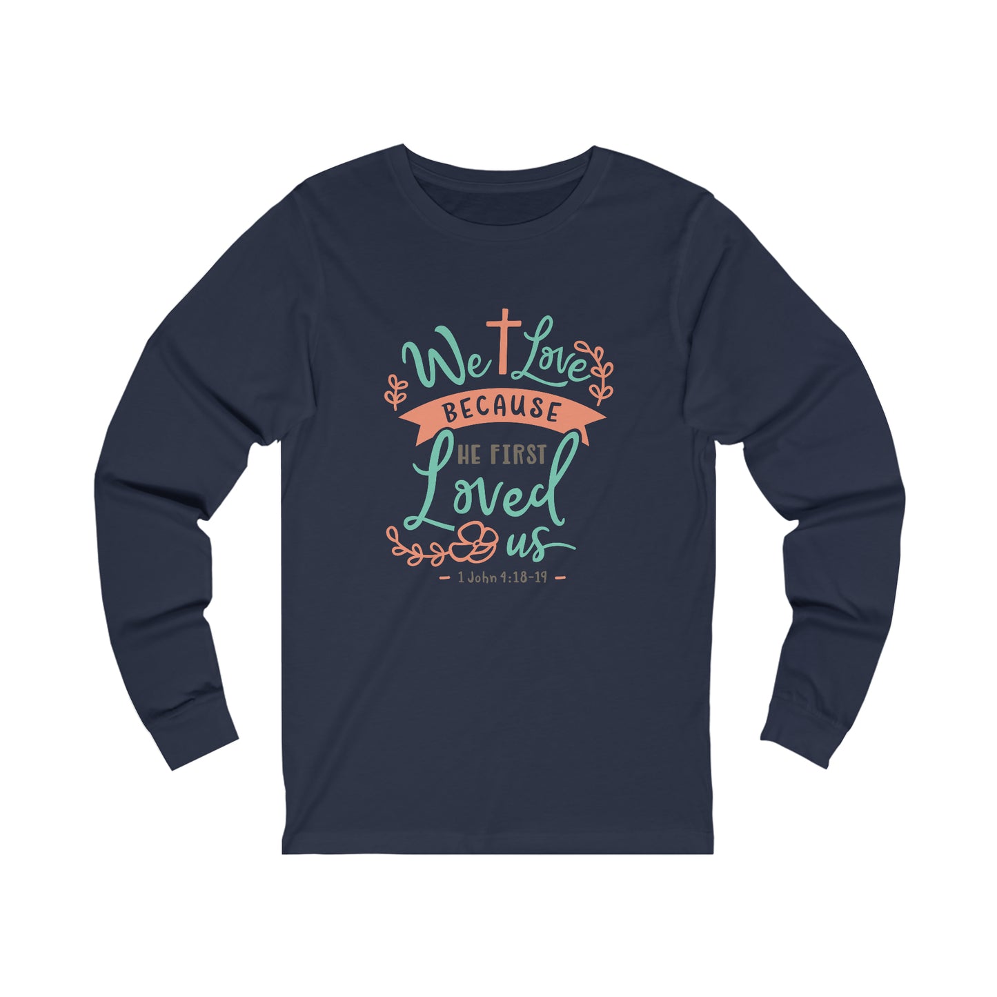 We Loved Because He First Loved Us Long Sleeve Tshirt