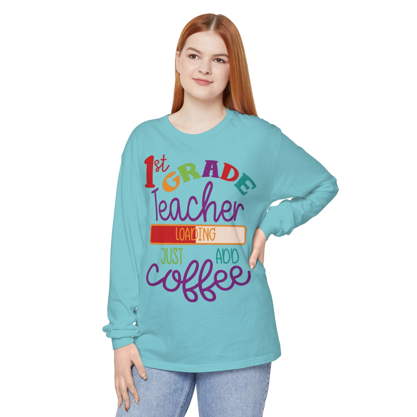 1st Grade Teacher Loading Just Add Coffee Long Sleeve T-Shirt