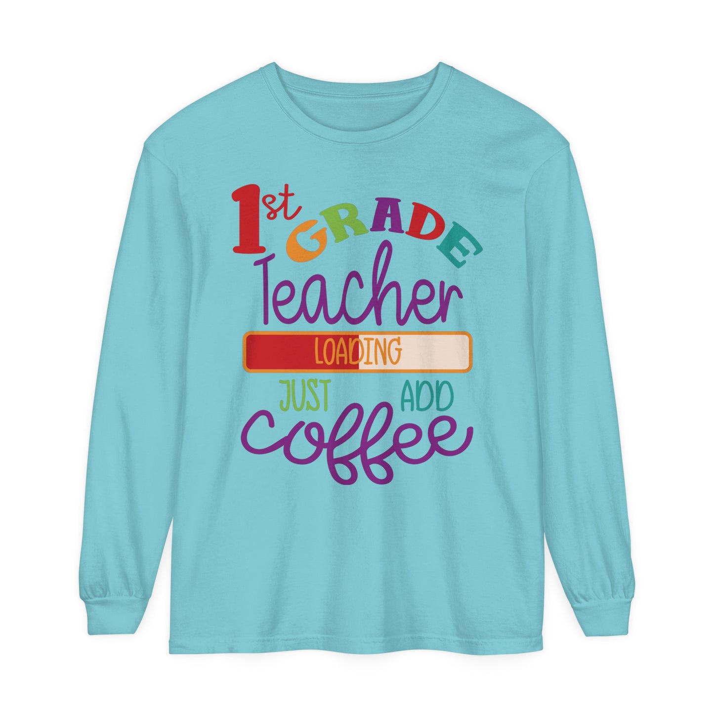 1st Grade Teacher Loading Just Add Coffee Long Sleeve T-Shirt
