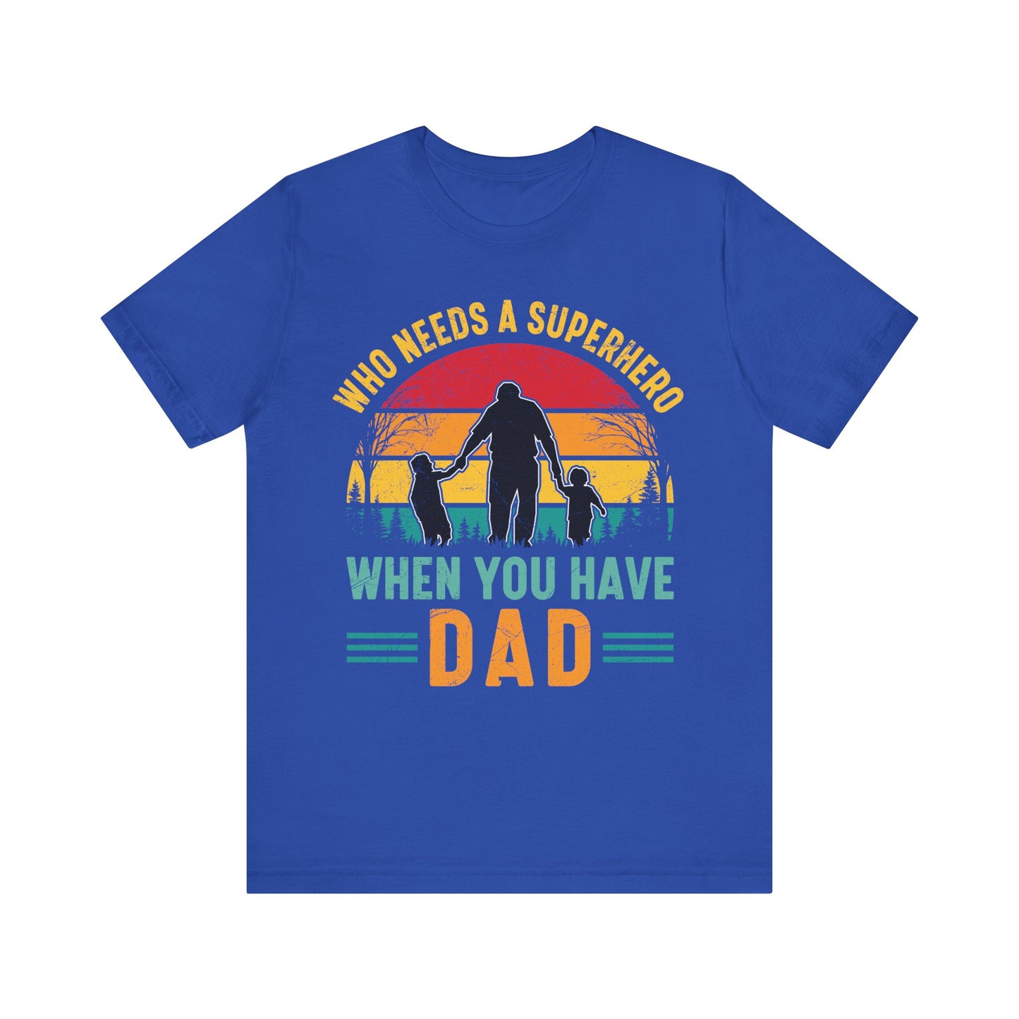 Who Needs a Superhero When You Have Dad Jersey Short Sleeve Tee