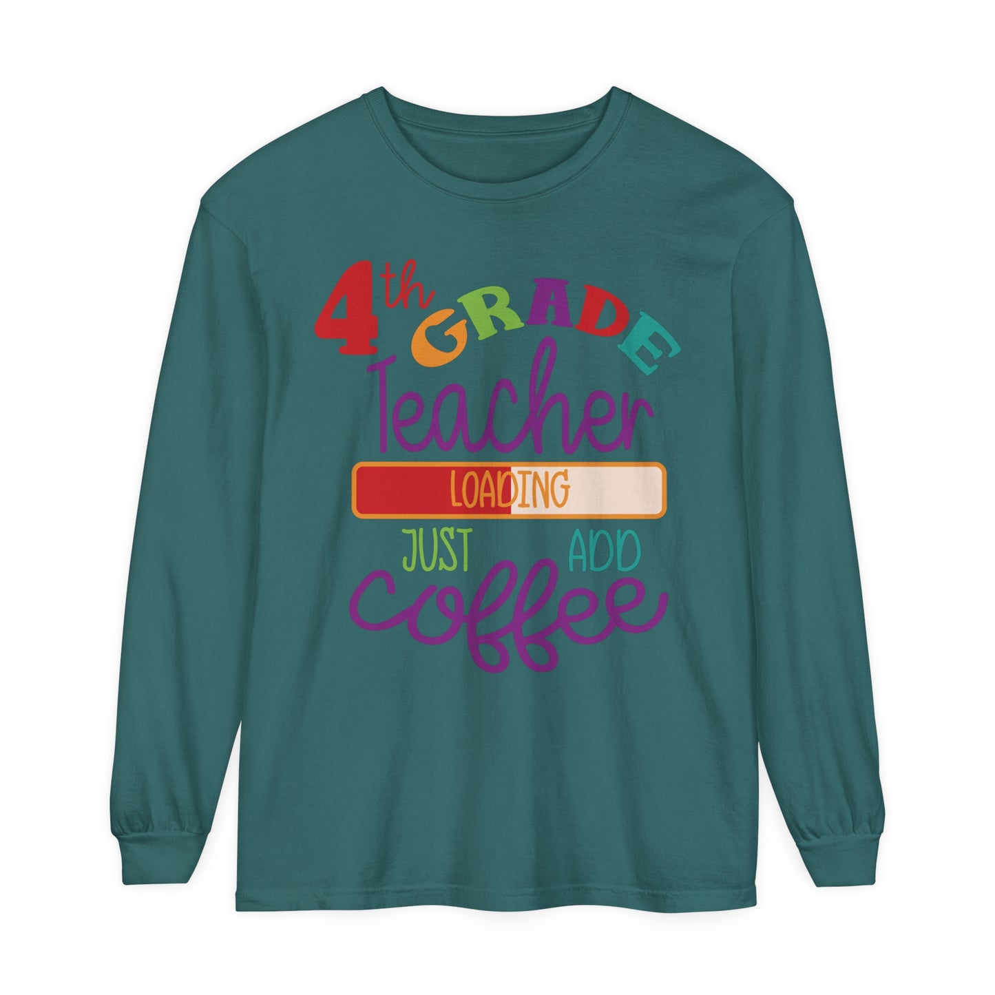 4th Grade Teacher Loading Just Add Coffee Long Sleeve T-Shirt