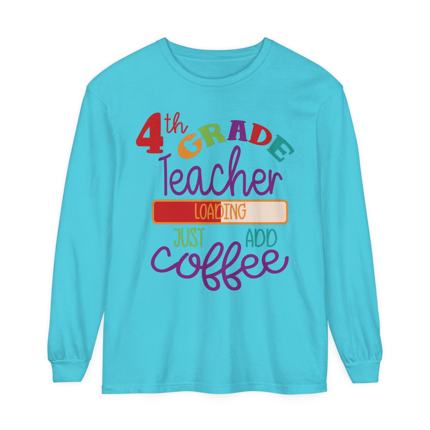 4th Grade Teacher Loading Just Add Coffee Long Sleeve T-Shirt