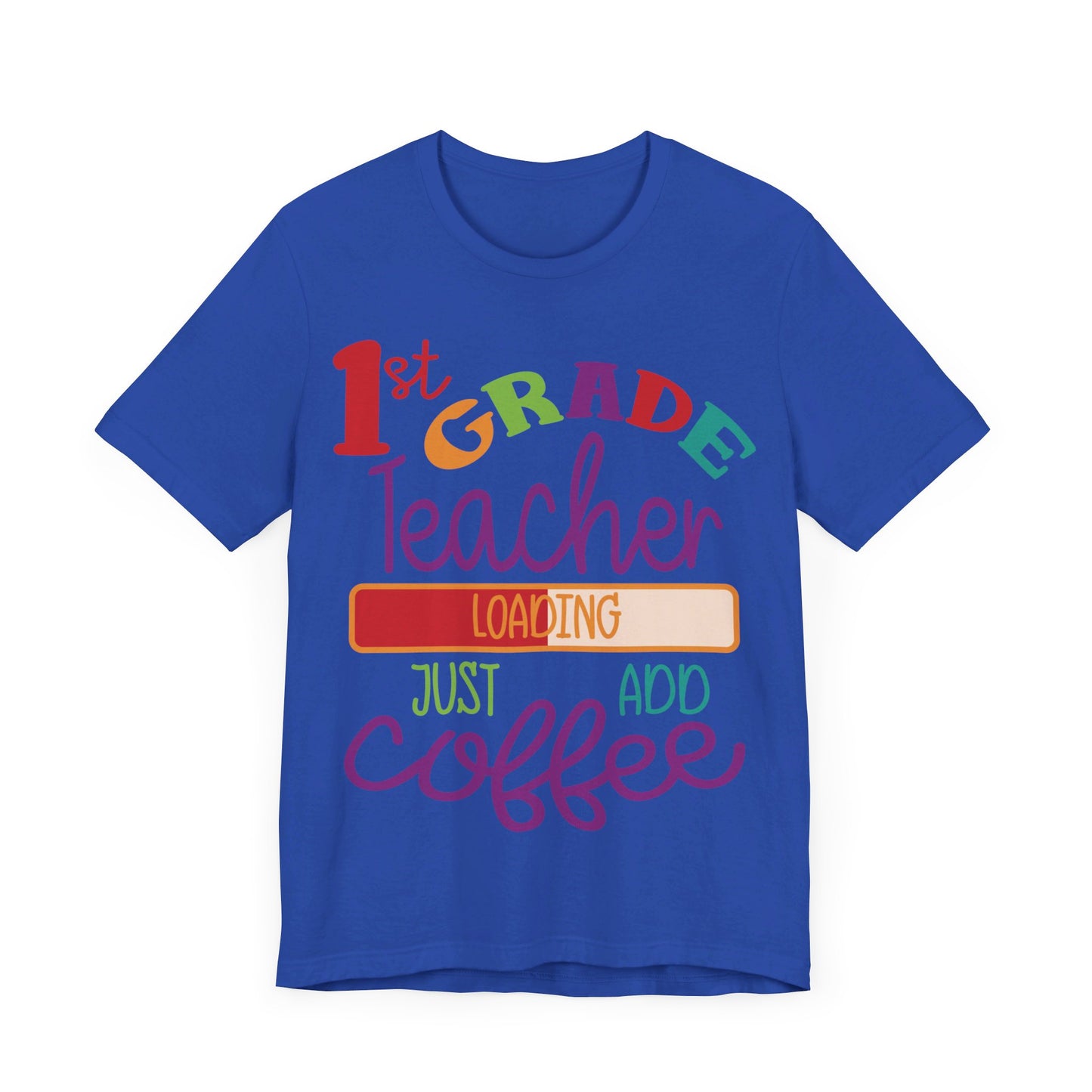1st Grade Teacher Loading Just Add Coffee Jersey Short Sleeve Tee