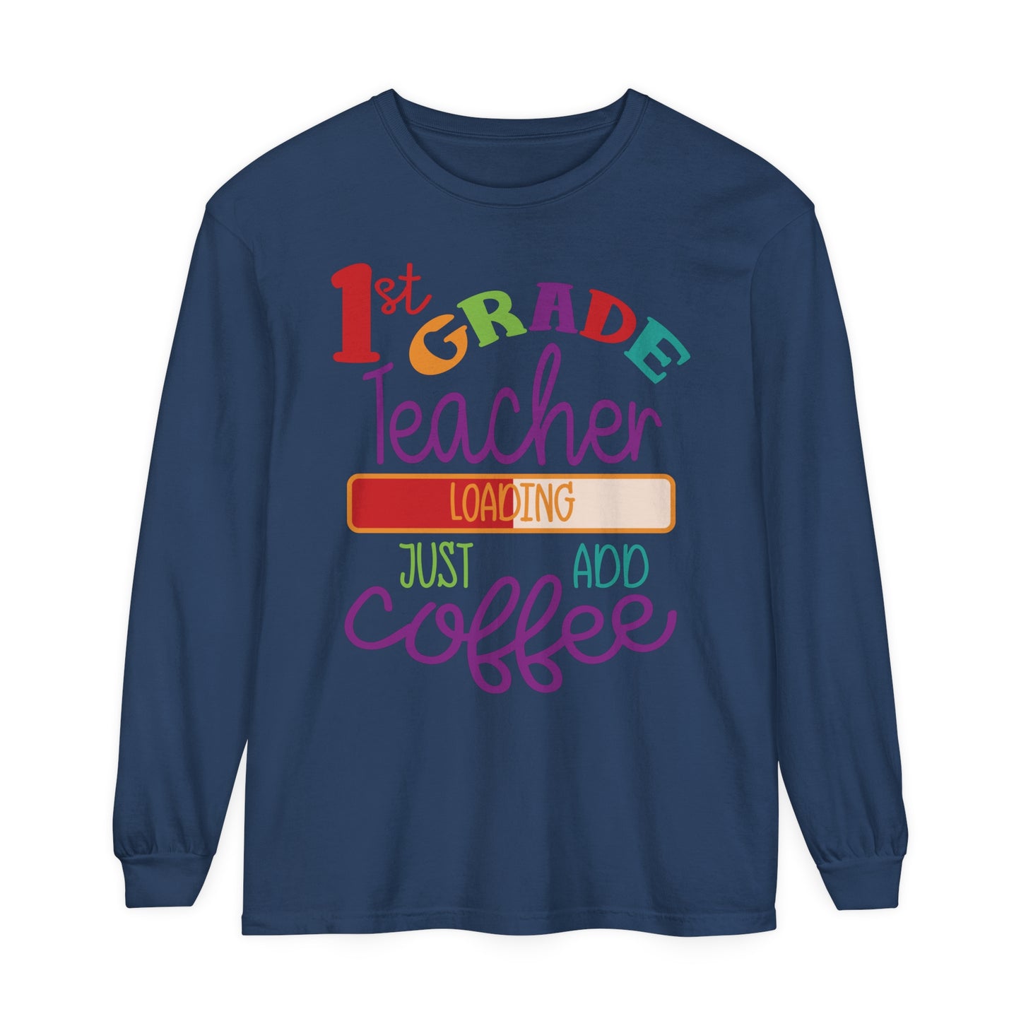 1st Grade Teacher Loading Just Add Coffee Long Sleeve T-Shirt